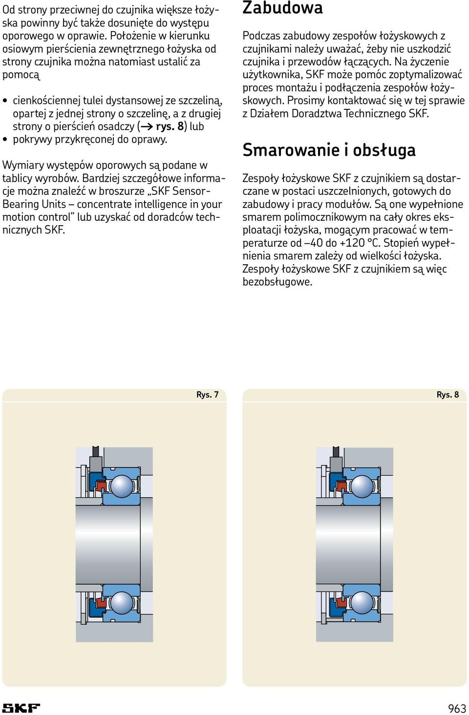 a z drugiej strony o pierścień osadczy ( rys. 8) lub pokrywy przykręconej do oprawy. Wymiary występów oporowych są podane w tablicy wyrobów.