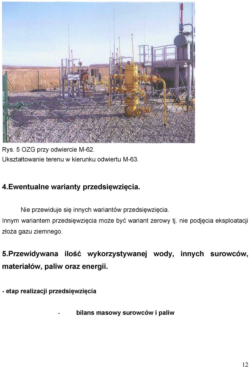 Innym wariantem przedsięwzięcia może być wariant zerowy tj. nie podjęcia eksploatacji złoża gazu ziemnego. 5.
