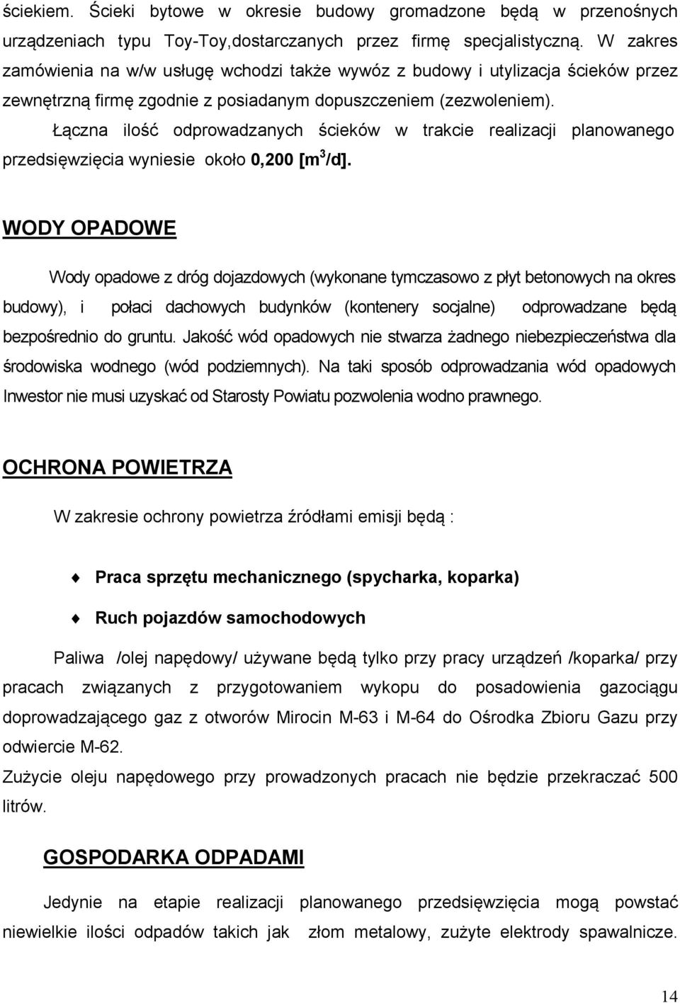 Łączna ilość odprowadzanych ścieków w trakcie realizacji planowanego przedsięwzięcia wyniesie około 0,200 [m 3 /d].