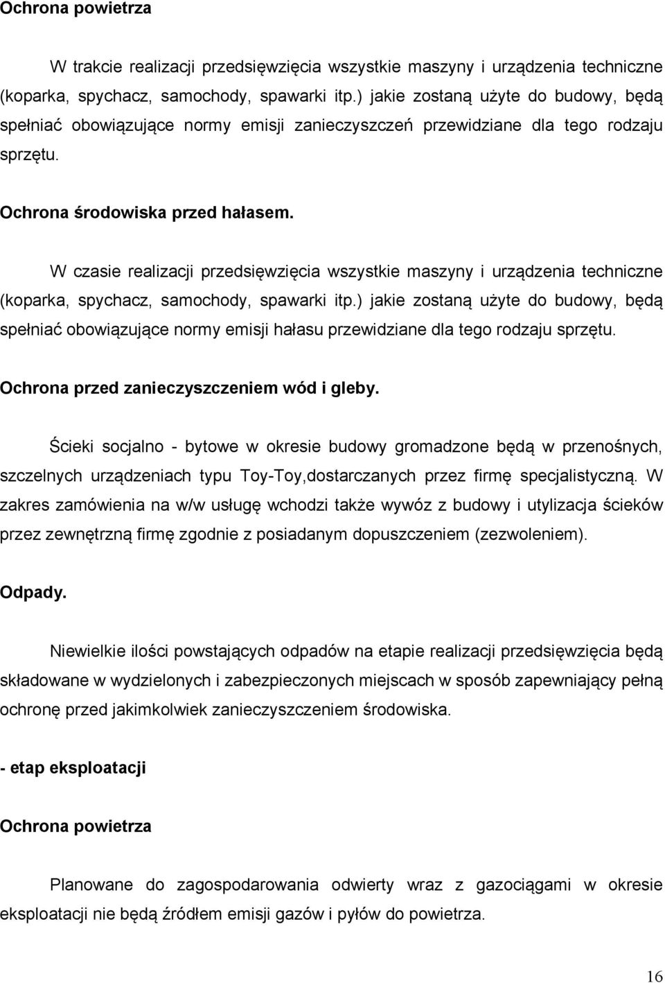 W czasie realizacji przedsięwzięcia wszystkie maszyny i urządzenia techniczne (koparka, spychacz, samochody, spawarki itp.