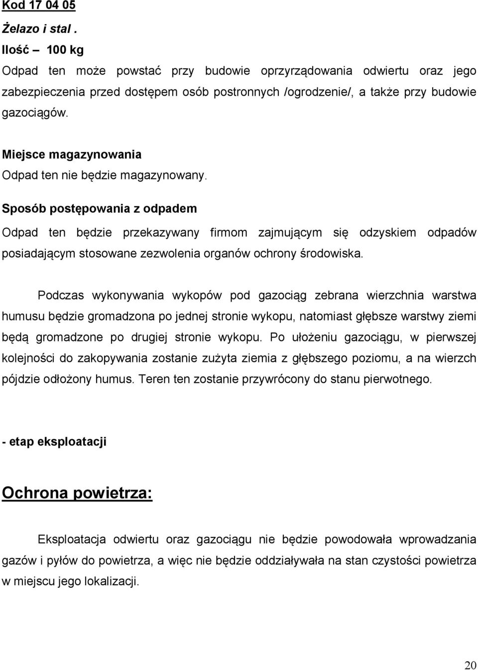 Miejsce magazynowania Odpad ten nie będzie magazynowany.