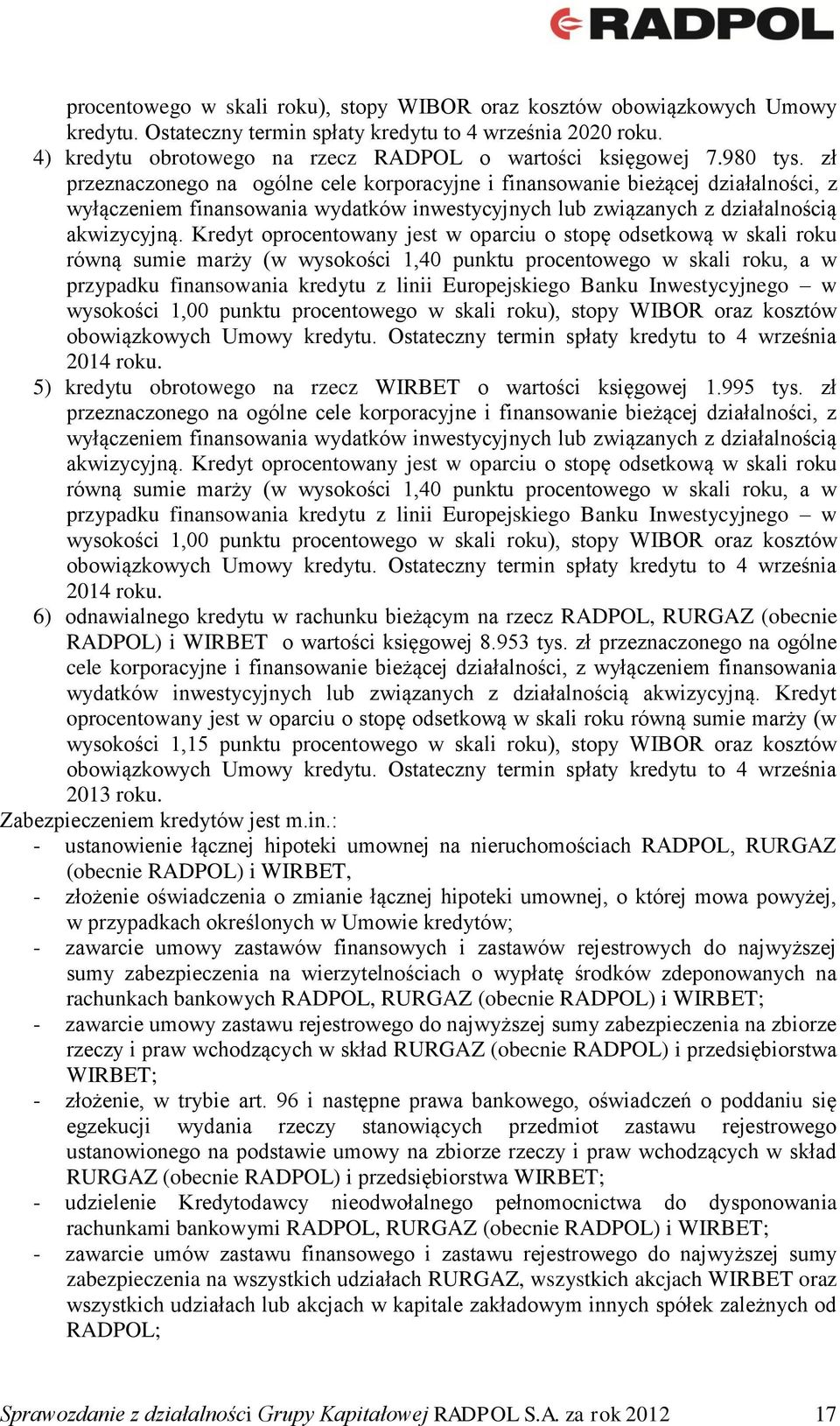 zł przeznaczonego na ogólne cele korporacyjne i finansowanie bieżącej działalności, z wyłączeniem finansowania wydatków inwestycyjnych lub związanych z działalnością akwizycyjną.