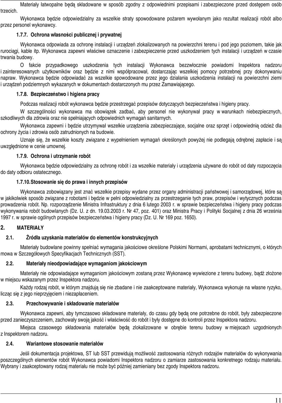 7. Ochrona wasnoci publicznej i prywatnej Wykonawca odpowiada za ochron instalacji i urzdze zlokalizowanych na powierzchni terenu i pod jego poziomem, takie jak rurocigi, kable itp.