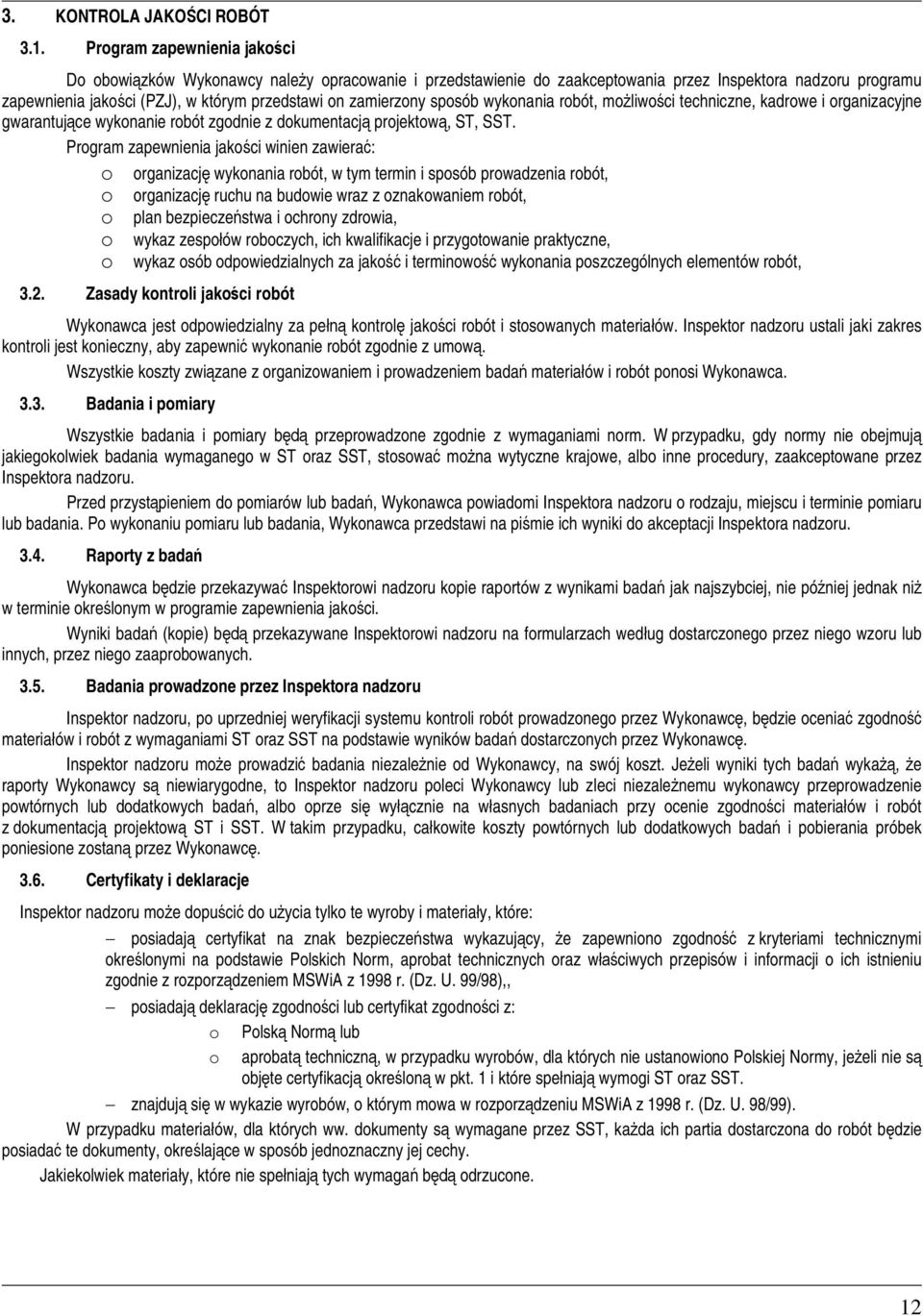 sposób wykonania robót, moliwoci techniczne, kadrowe i organizacyjne gwarantujce wykonanie robót zgodnie z dokumentacj projektow, ST, SST.