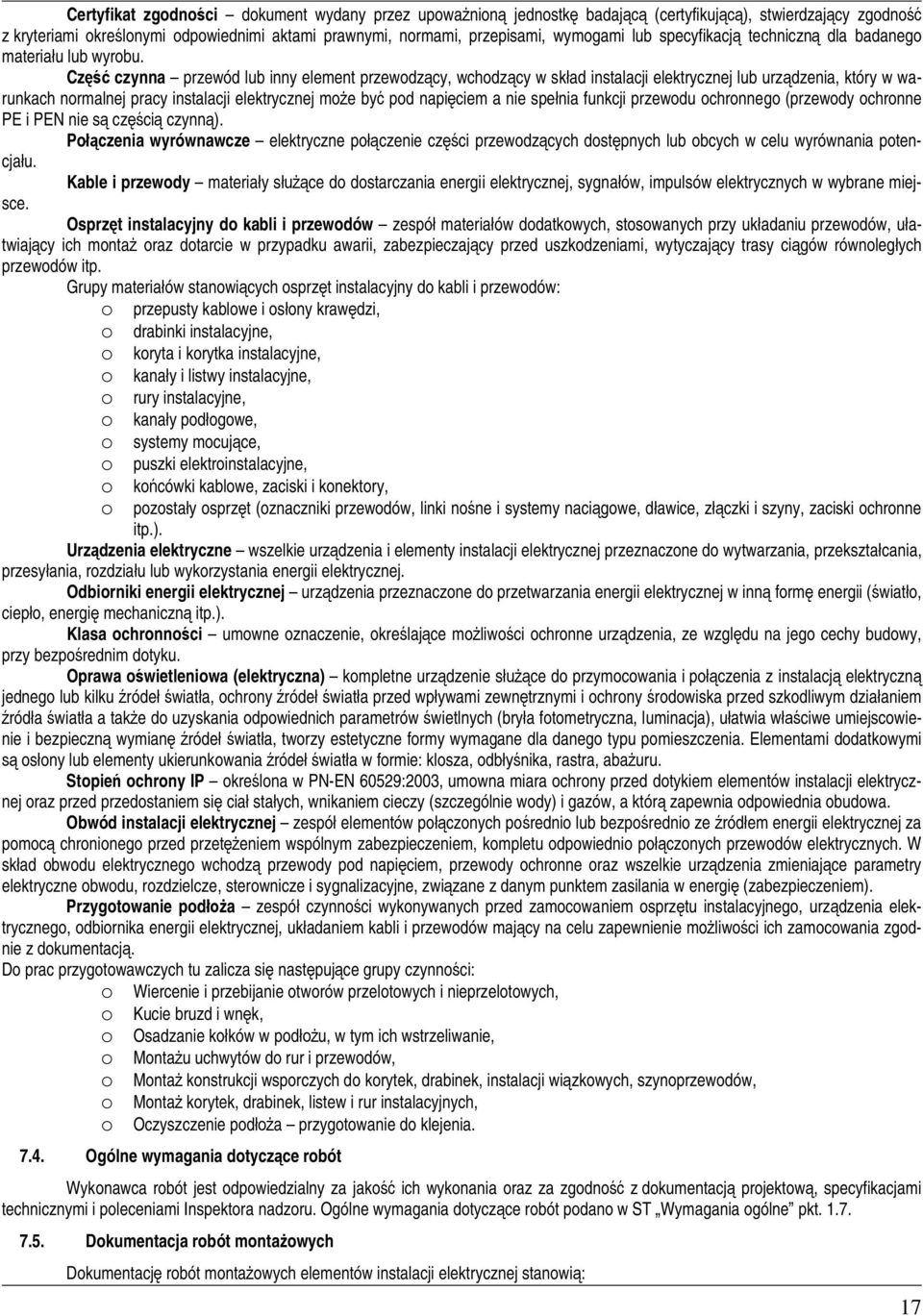 Cz czynna przewód lub inny element przewodzcy, wchodzcy w skad instalacji elektrycznej lub urzdzenia, który w warunkach normalnej pracy instalacji elektrycznej moe by pod napiciem a nie spenia