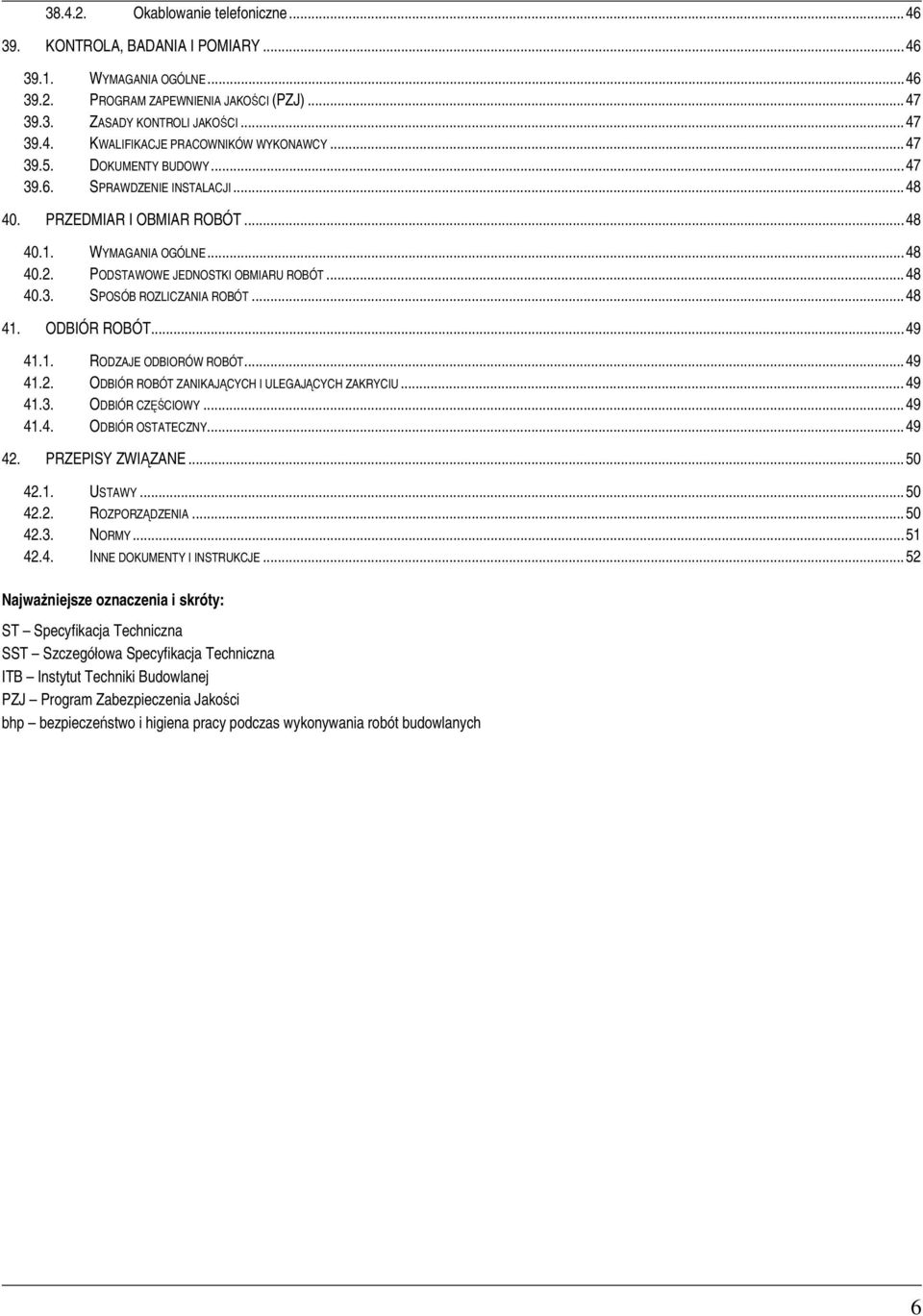 .. 48 41. ODBIÓR ROBÓT... 49 41.1. RODZAJE ODBIORÓW ROBÓT... 49 41.2. ODBIÓR ROBÓT ZANIKAJCYCH I ULEGAJCYCH ZAKRYCIU... 49 41.3. ODBIÓR CZCIOWY... 49 41.4. ODBIÓR OSTATECZNY... 49 42.
