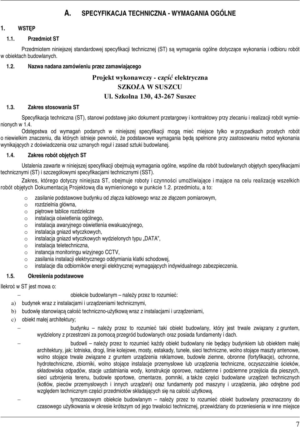 Nazwa nadana zamówieniu przez zamawiajcego 1.3. Zakres stosowania ST Projekt wykonawczy - cz elektryczna SZKOA W SUSZCU Ul.