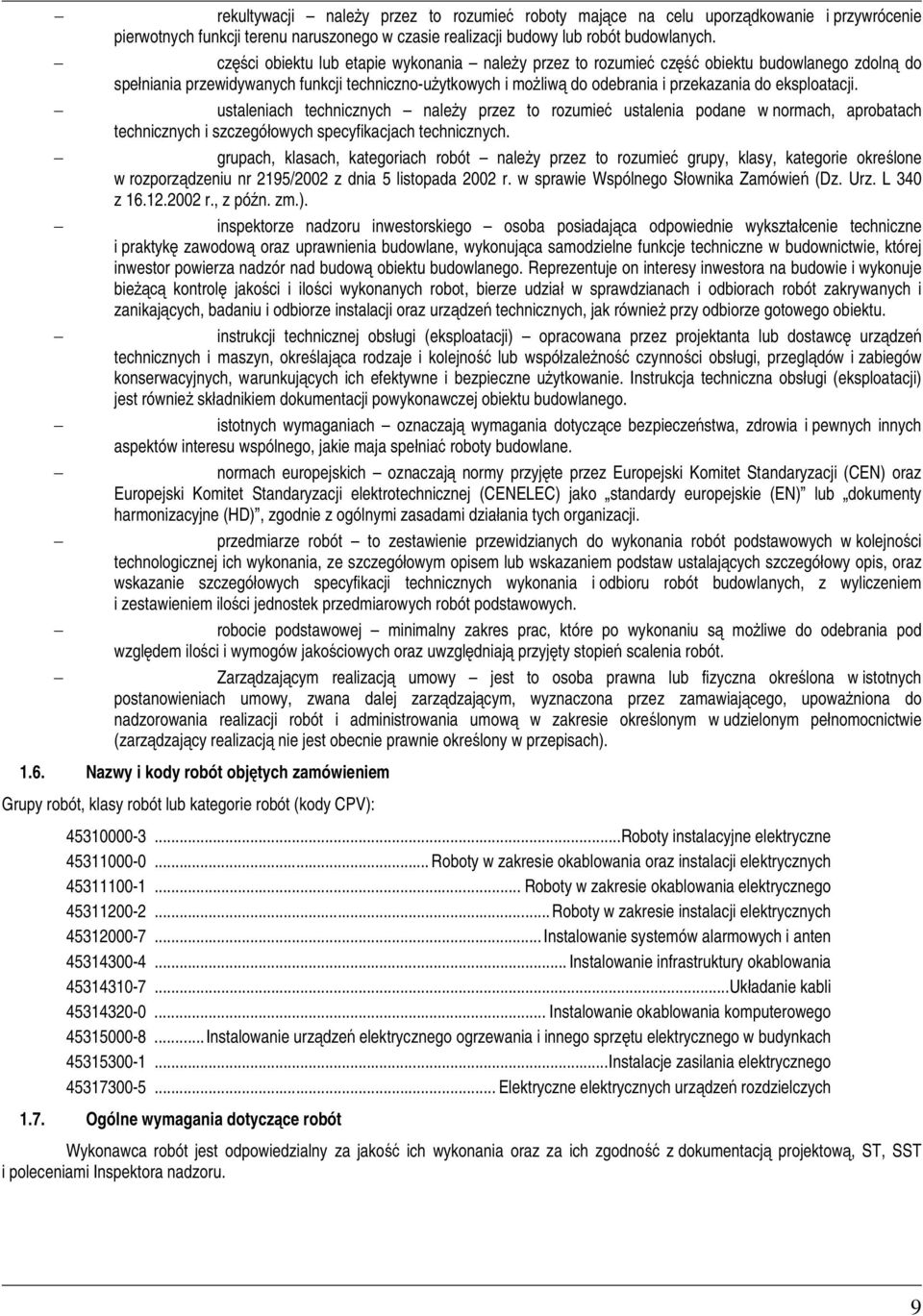 ustaleniach technicznych naley przez to rozumie ustalenia podane w normach, aprobatach technicznych i szczegóowych specyfikacjach technicznych.