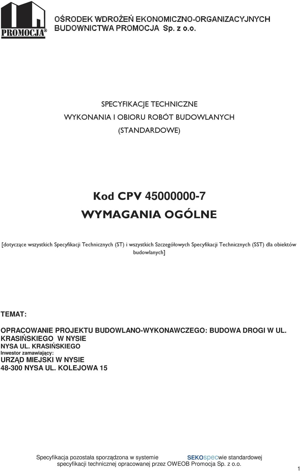 BUDOWA DROGI W UL. KRASIŃSKIEGO W NYSIE NYSA UL. KRASIŃSKIEGO Inwestor zamawiający: URZĄD MIEJSKI W NYSIE 48-300 NYSA UL.