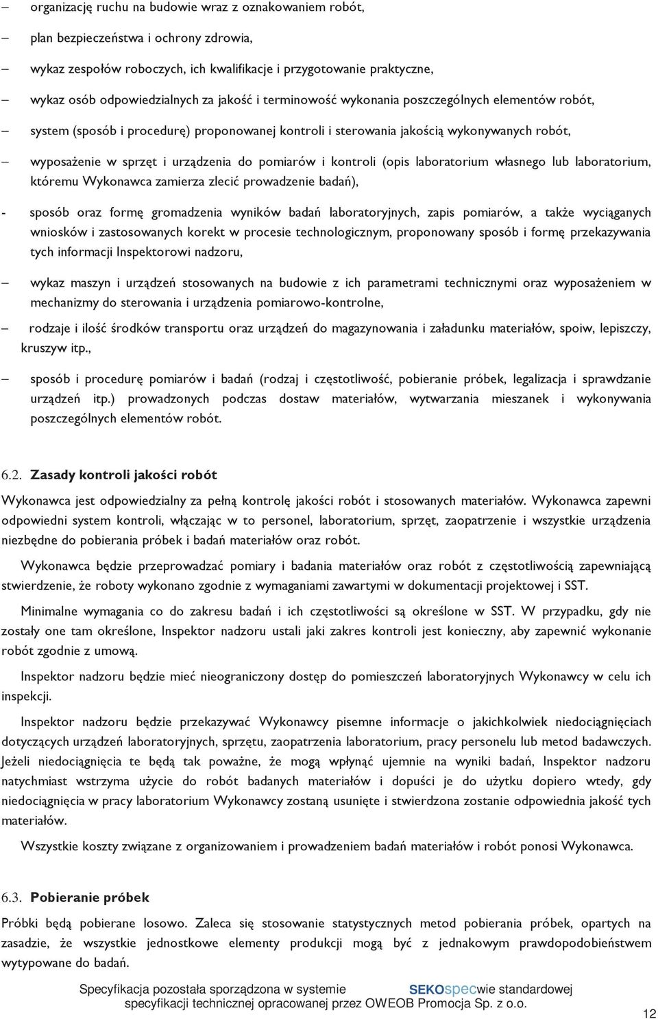 pomiarów i kontroli (opis laboratorium własnego lub laboratorium, któremu Wykonawca zamierza zlecić prowadzenie badań), - sposób oraz formę gromadzenia wyników badań laboratoryjnych, zapis pomiarów,