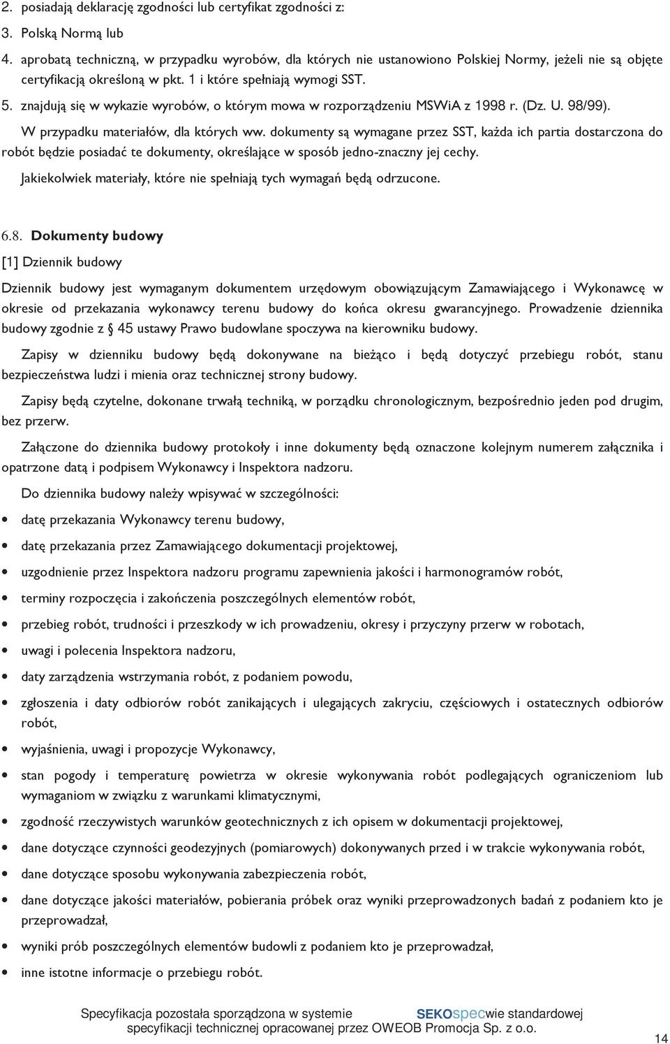 znajdują się w wykazie wyrobów, o którym mowa w rozporządzeniu MSWiA z 1998 r. (Dz. U. 98/99). W przypadku materiałów, dla których ww.