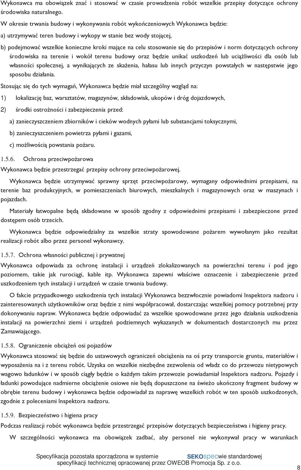 stosowanie się do przepisów i norm dotyczących ochrony środowiska na terenie i wokół terenu budowy oraz będzie unikać uszkodzeń lub uciąŝliwości dla osób lub własności społecznej, a wynikających ze