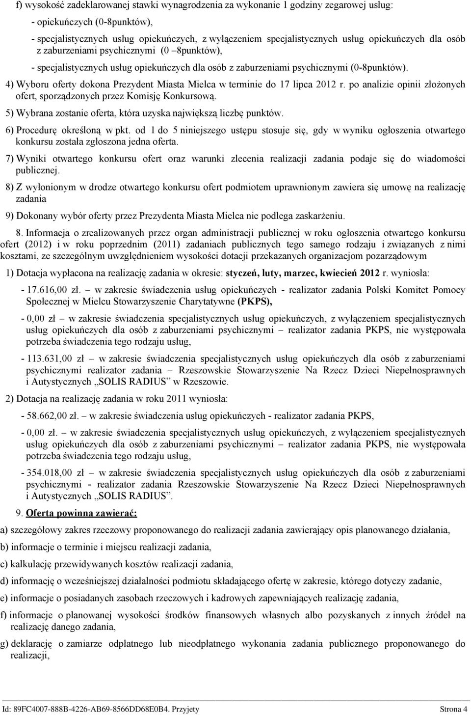 4) Wyboru oferty dokona Prezydent Miasta Mielca w terminie do 17 lipca 2012 r. po analizie opinii złożonych ofert, sporządzonych przez Komisję Konkursową.
