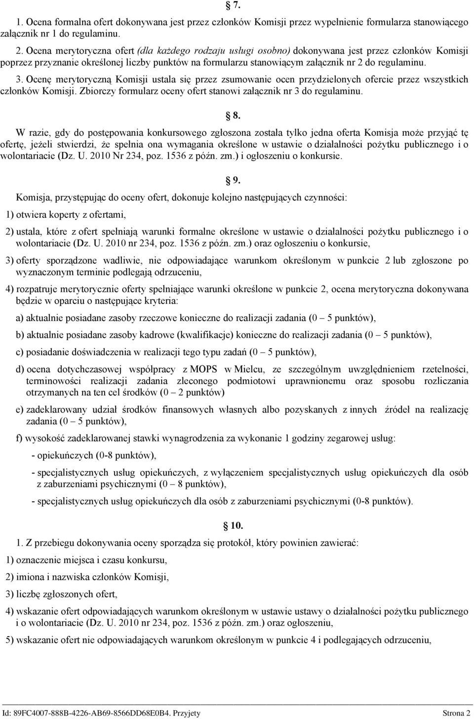 3. Ocenę merytoryczną Komisji ustala się przez zsumowanie ocen przydzielonych ofercie przez wszystkich członków Komisji. Zbiorczy formularz oceny ofert stanowi załącznik nr 3 do regulaminu. 8.