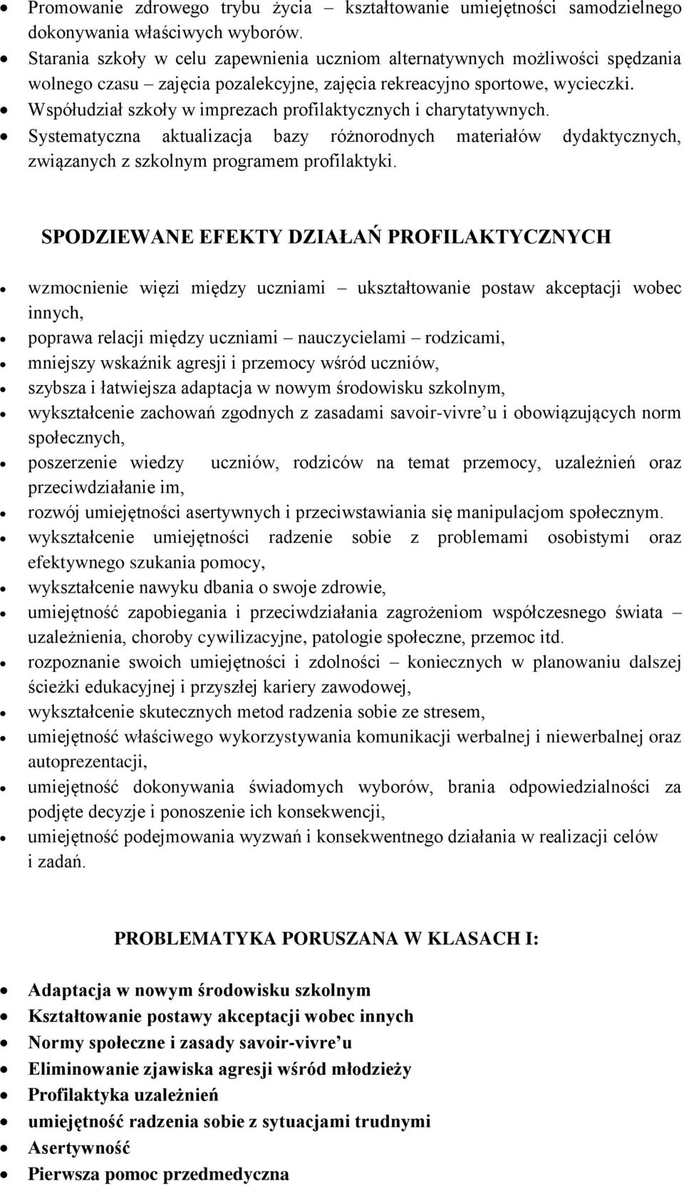 Współudział szkoły w imprezach profilaktycznych i charytatywnych. Systematyczna aktualizacja bazy różnorodnych materiałów dydaktycznych, związanych z szkolnym programem profilaktyki.