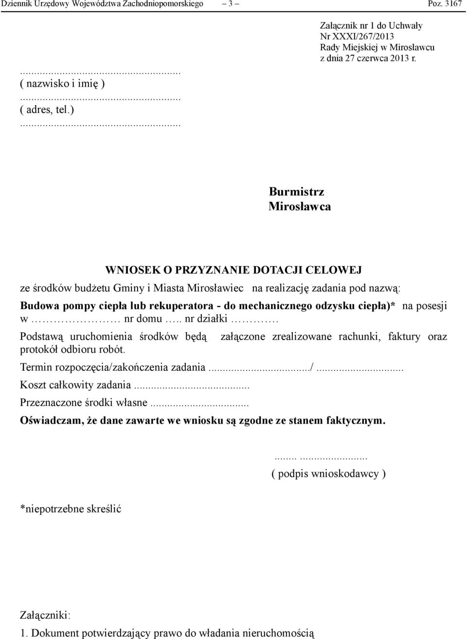 odzysku ciepła)* na posesji w nr domu.. nr działki. Podstawą uruchomienia środków będą protokół odbioru robót. załączone zrealizowane rachunki, faktury oraz Termin rozpoczęcia/z