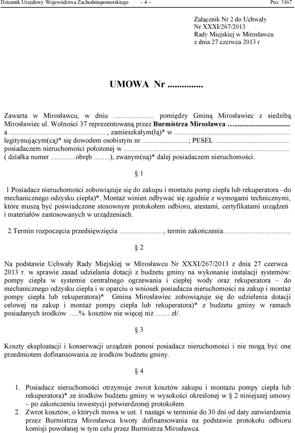 .. posiadaczem nieruchomości położonej w... ( działka numer...obręb...), zwanym(ną)* dalej posiadaczem nieruchomości. 1 1.
