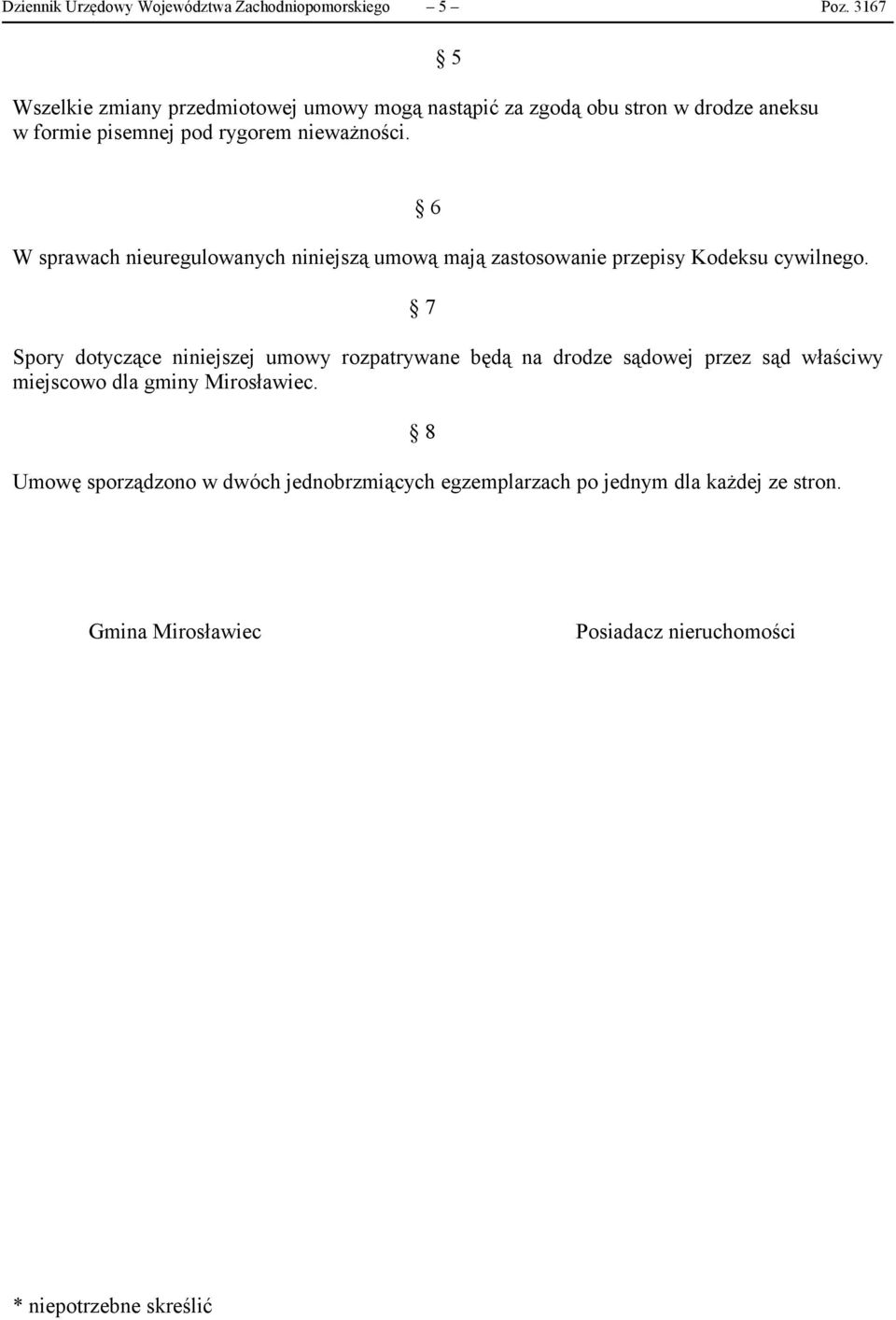 5 6 W sprawach nieuregulowanych niniejszą umową mają zastosowanie przepisy Kodeksu cywilnego.