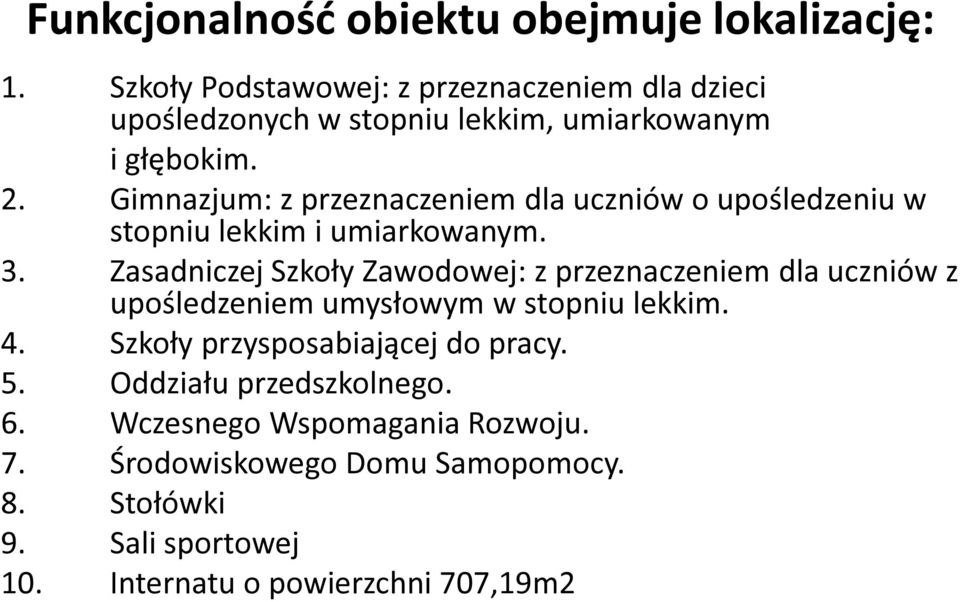 Gimnazjum: z przeznaczeniem dla uczniów o upośledzeniu w stopniu lekkim i umiarkowanym. 3.