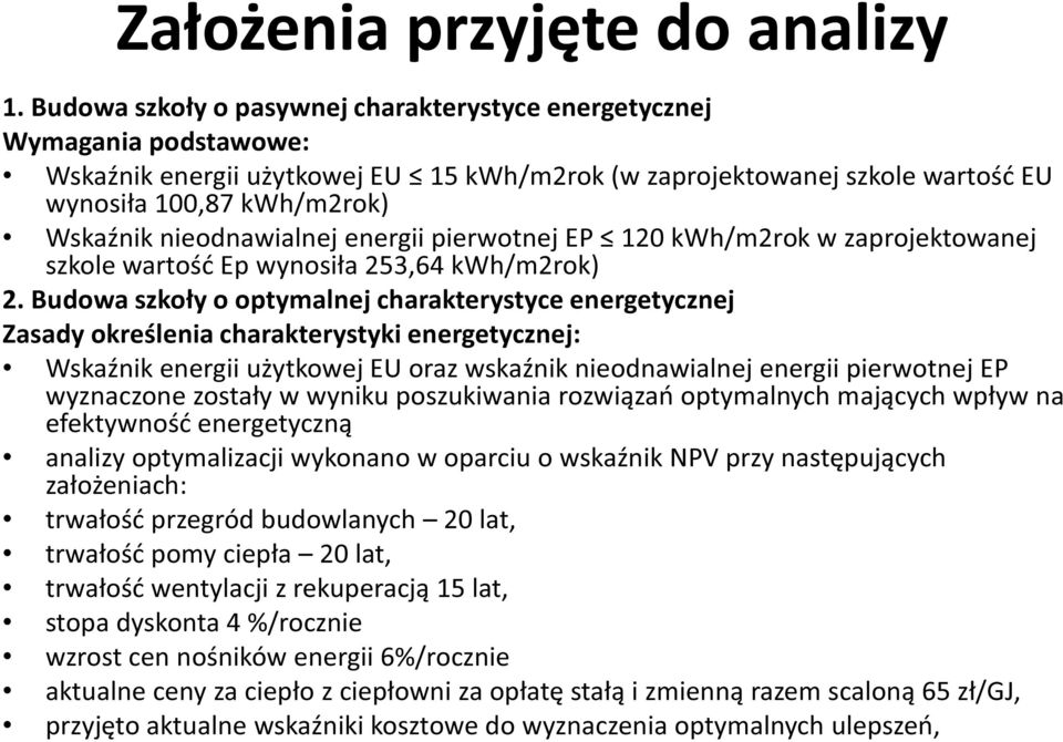 nieodnawialnej energii pierwotnej EP 120 kwh/m2rok w zaprojektowanej szkole wartość Ep wynosiła 253,64 kwh/m2rok) 2.