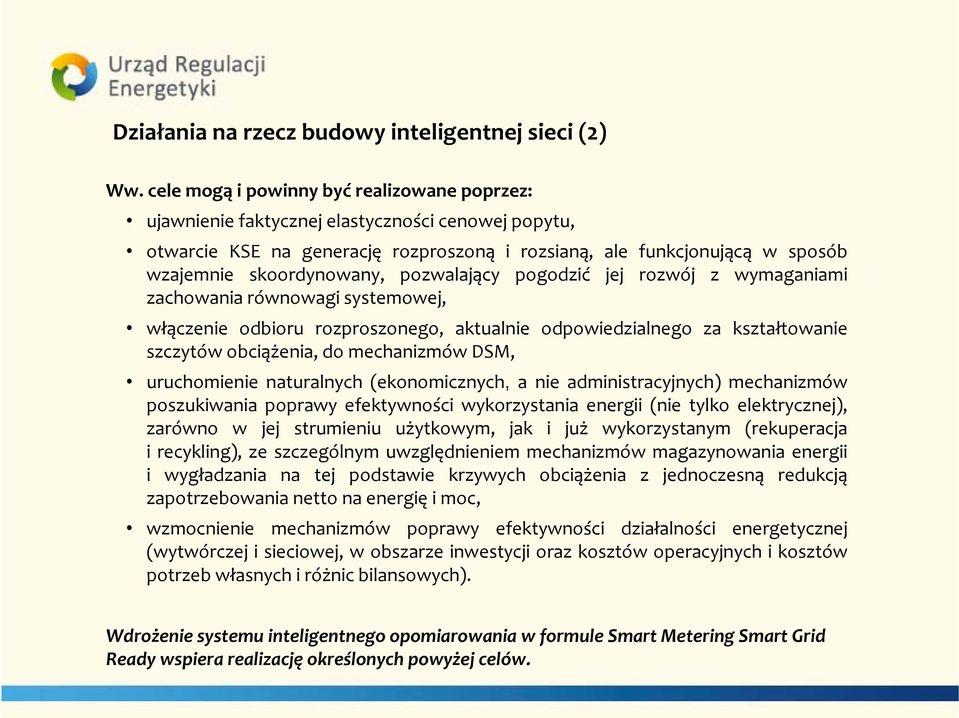 pozwalający pogodzić jej rozwój z wymaganiami zachowania równowagi systemowej, włączenie odbioru rozproszonego, aktualnie odpowiedzialnego za kształtowanie szczytów obciążenia, do mechanizmów DSM,