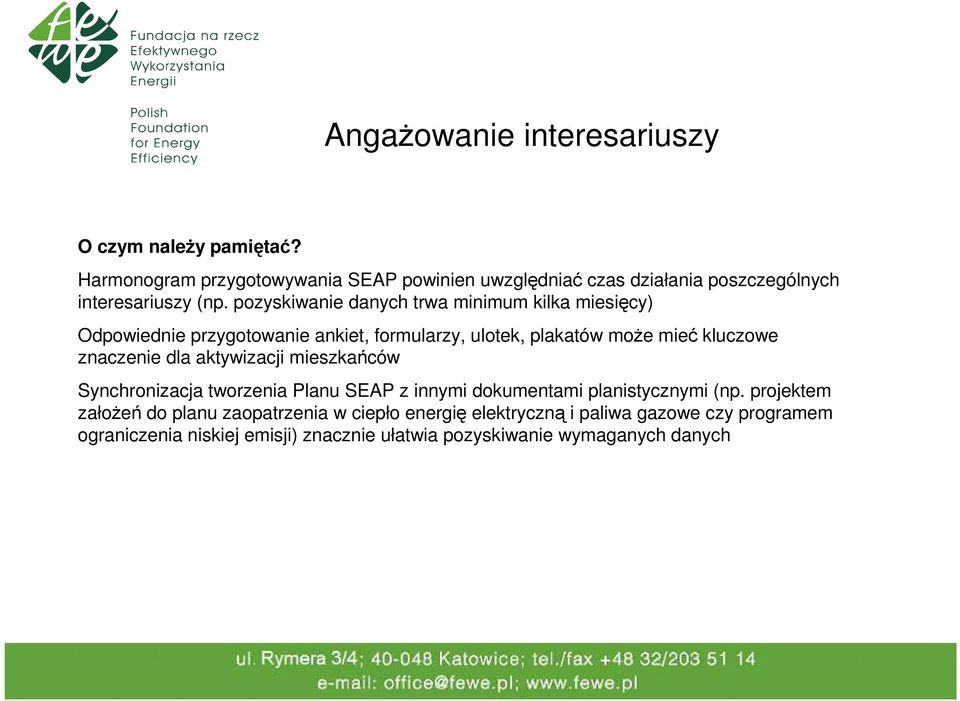 pozyskiwanie danych trwa minimum kilka miesięcy) Odpowiednie przygotowanie ankiet, formularzy, ulotek, plakatów może mieć kluczowe znaczenie