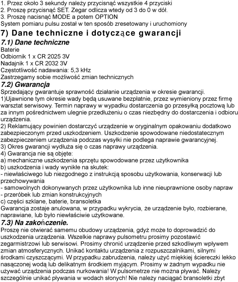 2) Gwarancja Sprzedający gwarantuje sprawność działanie urządzenia w okresie gwarancji. 1)Ujawnione tym okresie wady będą usuwane bezpłatnie, przez wymieniony przez firmę warsztat serwisowy.