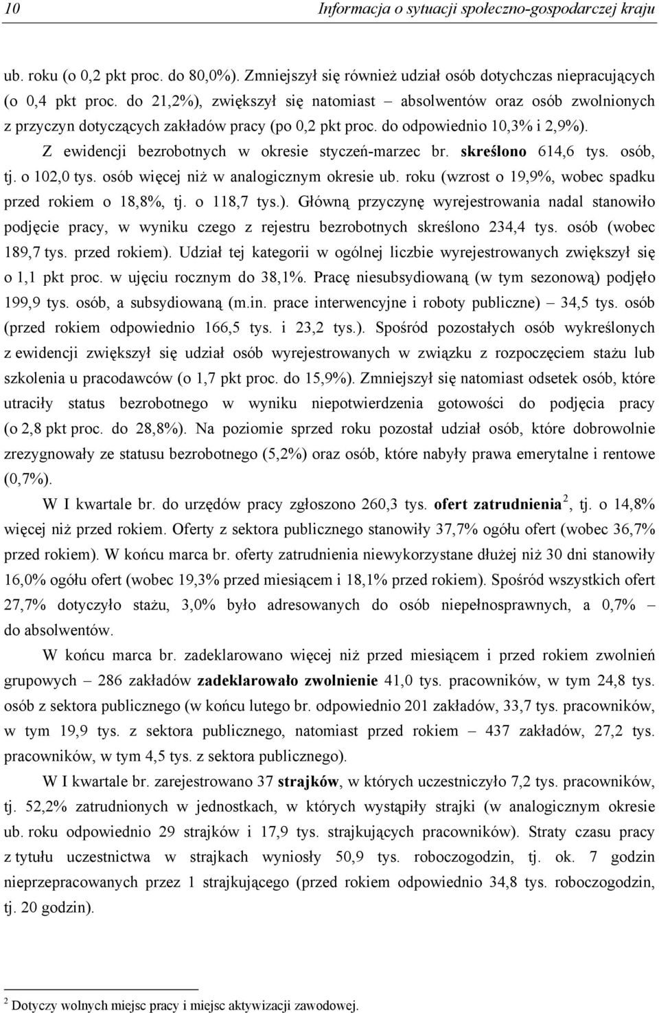 Z ewidencji bezrobotnych w okresie styczeń-marzec br. skreślono 614,6 tys. osób, tj. o 102,0 tys. osób więcej niż w analogicznym okresie ub.