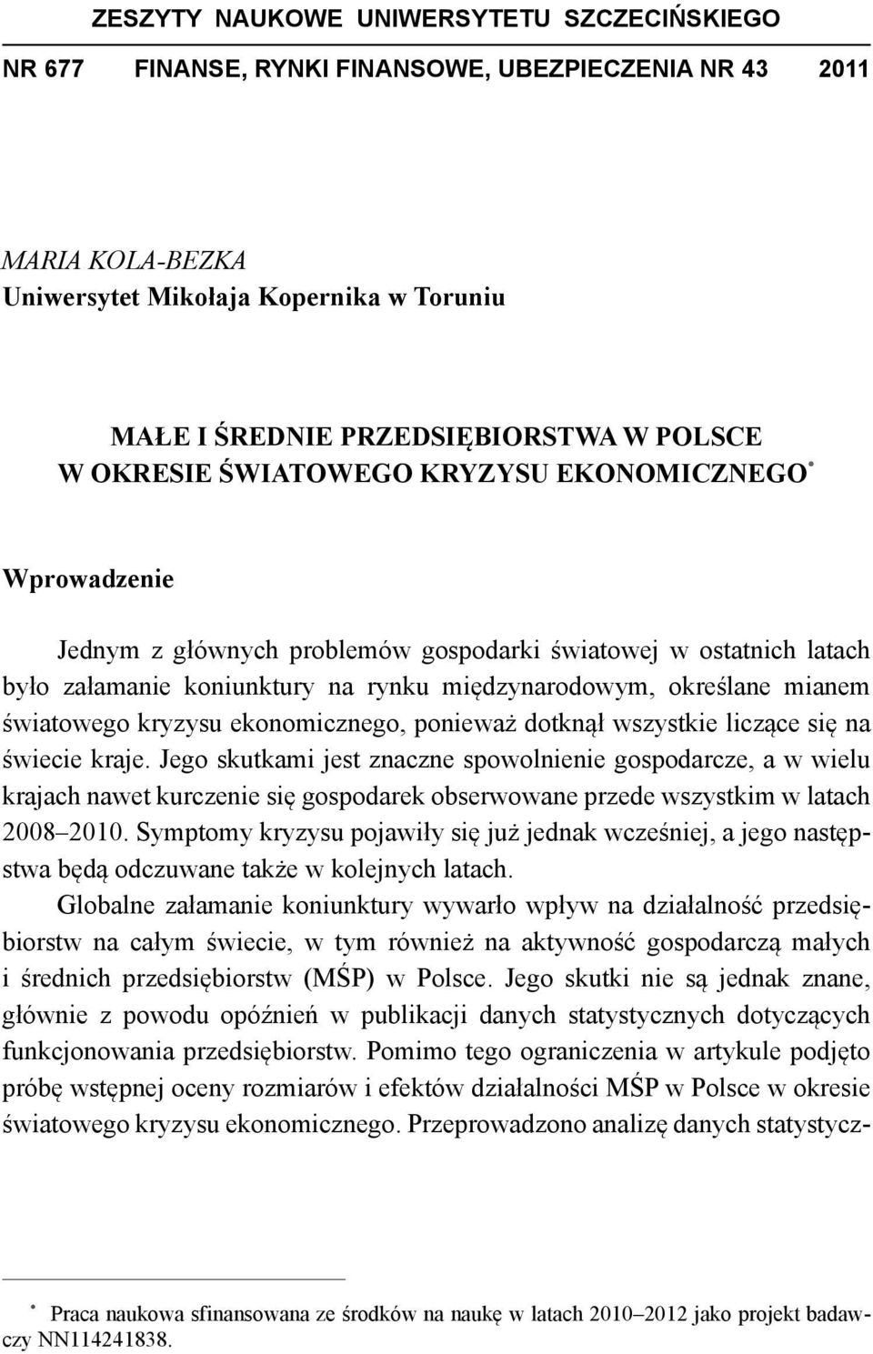 mianem światowego kryzysu ekonomicznego, ponieważ dotknął wszystkie liczące się na świecie kraje.