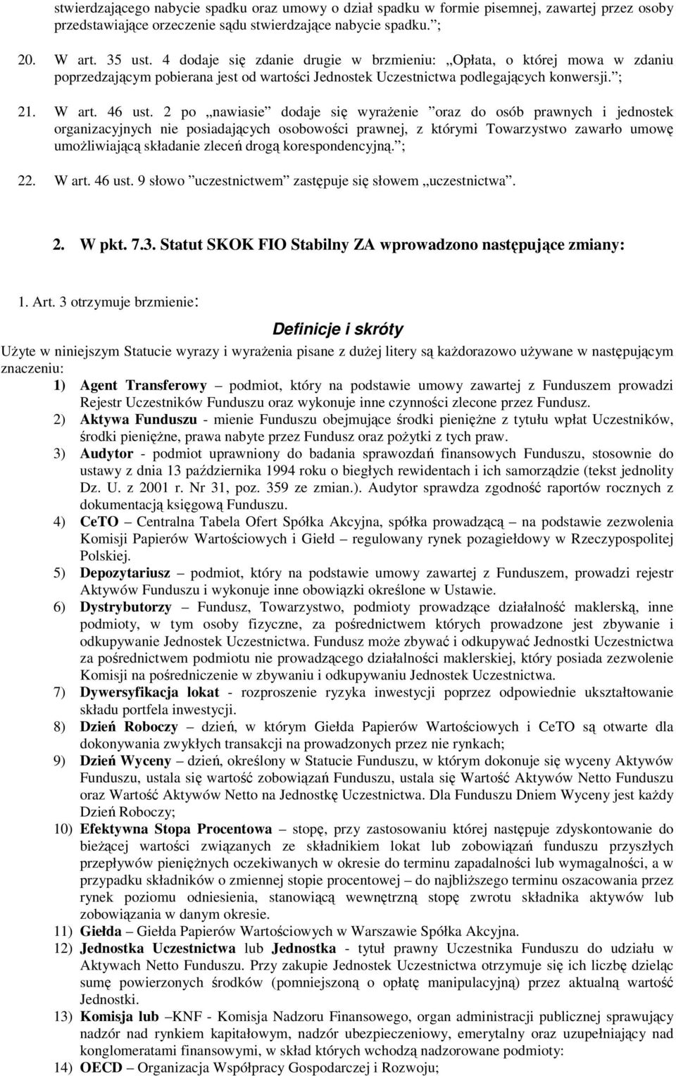 2 po nawiasie dodaje się wyrażenie oraz do osób prawnych i jednostek organizacyjnych nie posiadających osobowości prawnej, z którymi Towarzystwo zawarło umowę umożliwiającą składanie zleceń drogą