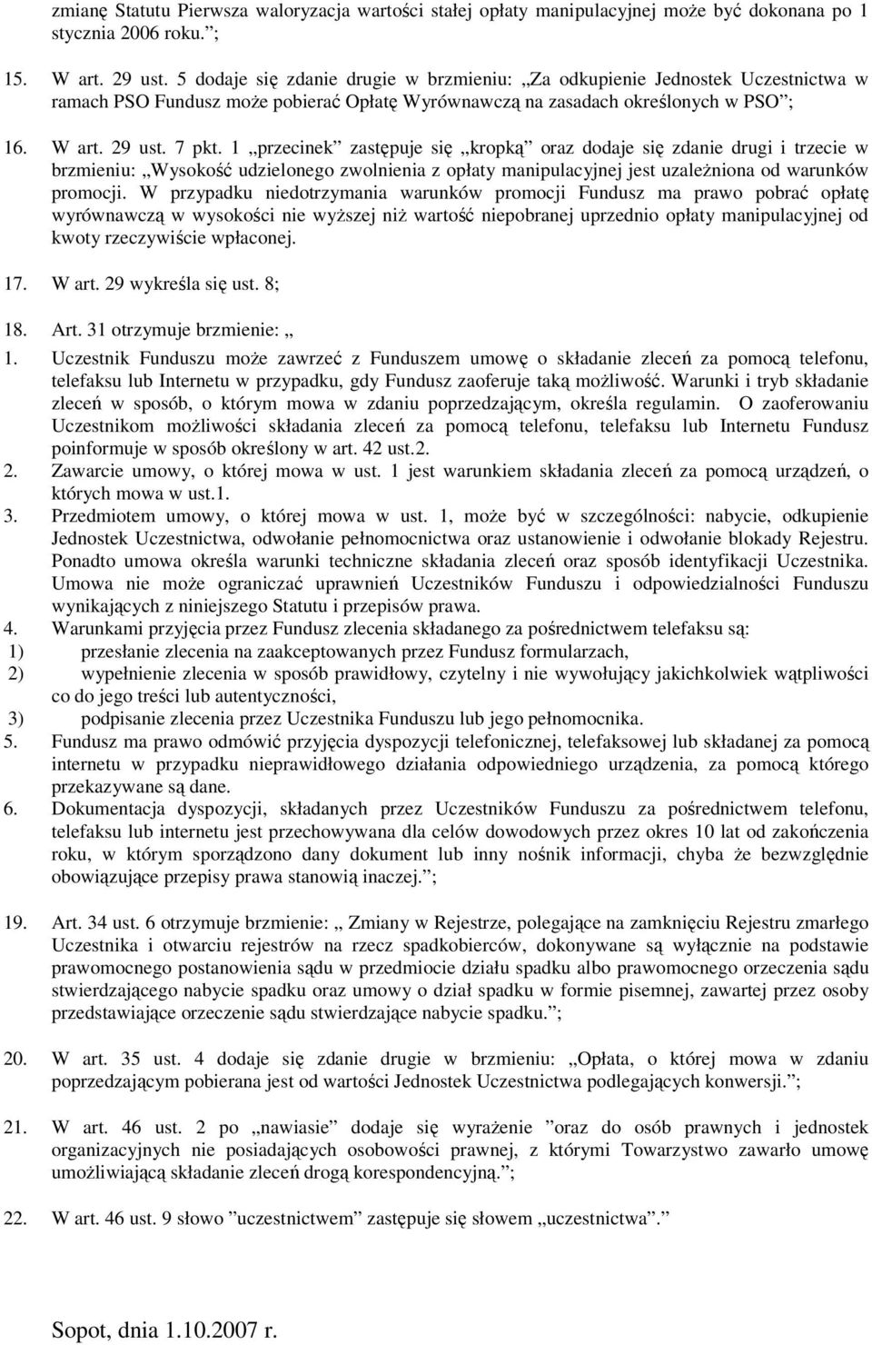 1 przecinek zastępuje się kropką oraz dodaje się zdanie drugi i trzecie w brzmieniu: Wysokość udzielonego zwolnienia z opłaty manipulacyjnej jest uzależniona od warunków promocji.