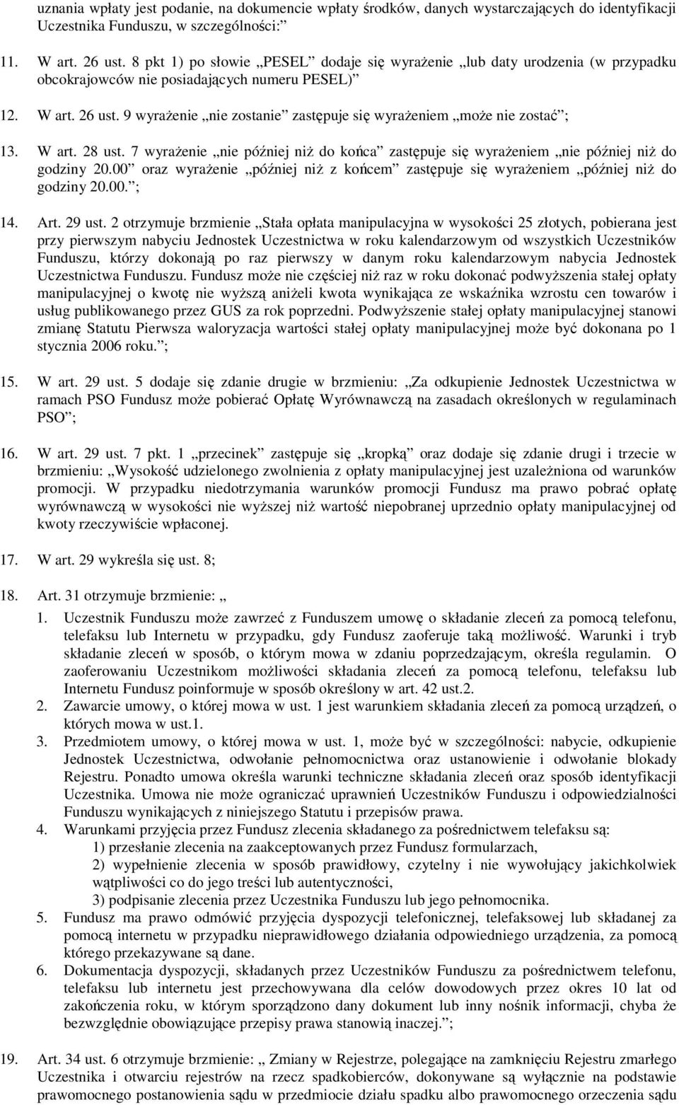 9 wyrażenie nie zostanie zastępuje się wyrażeniem może nie zostać ; 13. W art. 28 ust. 7 wyrażenie nie później niż do końca zastępuje się wyrażeniem nie później niż do godziny 20.