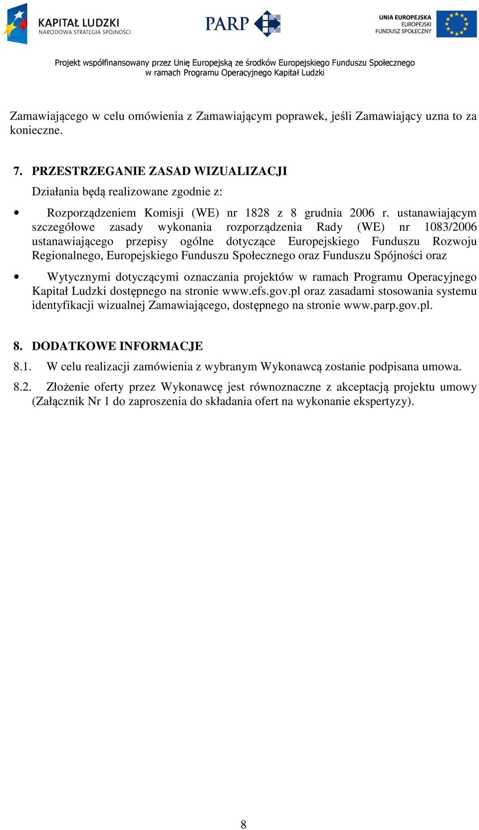 ustanawiającym szczegółowe zasady wykonania rozporządzenia Rady (WE) nr 1083/2006 ustanawiającego przepisy ogólne dotyczące Europejskiego Funduszu Rozwoju Regionalnego, Europejskiego Funduszu