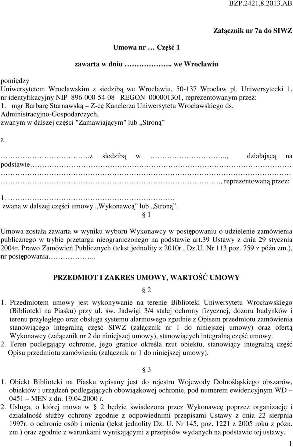 Administracyjno-Gospodarczych, zwanym w dalszej części "Zamawiającym" lub Stroną a.z siedzibą w.., działającą na podstawie., reprezentowaną przez: 1. zwana w dalszej części umowy Wykonawcą lub Stroną.