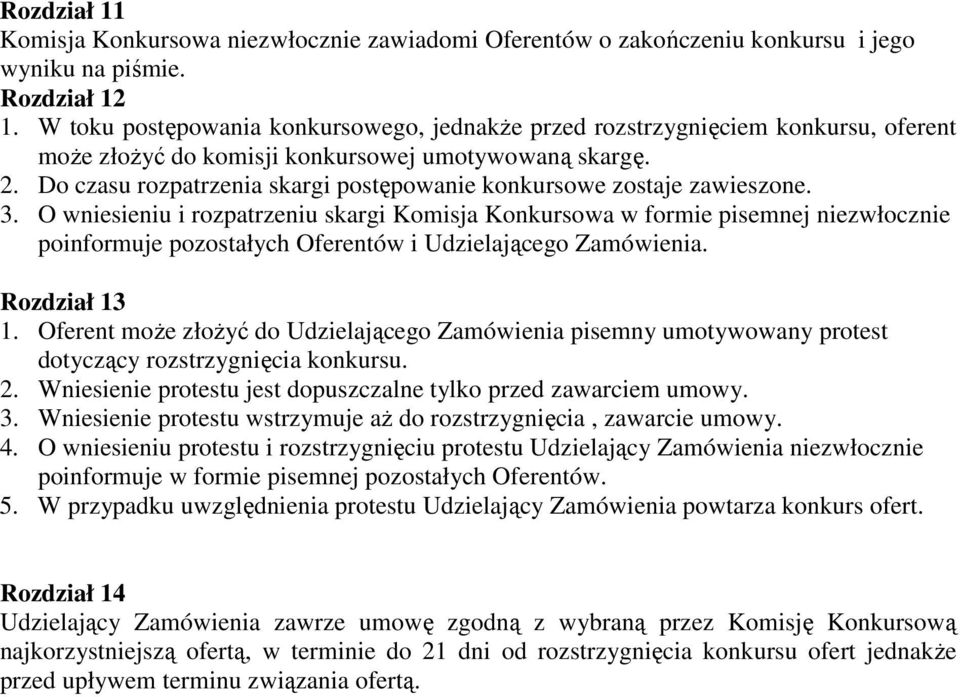 Do czasu rozpatrzenia skargi postępowanie konkursowe zostaje zawieszone. 3.