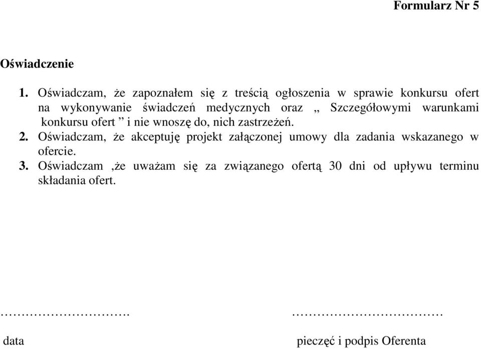 medycznych oraz Szczegółowymi warunkami konkursu ofert i nie wnoszę do, nich zastrzeżeń. 2.