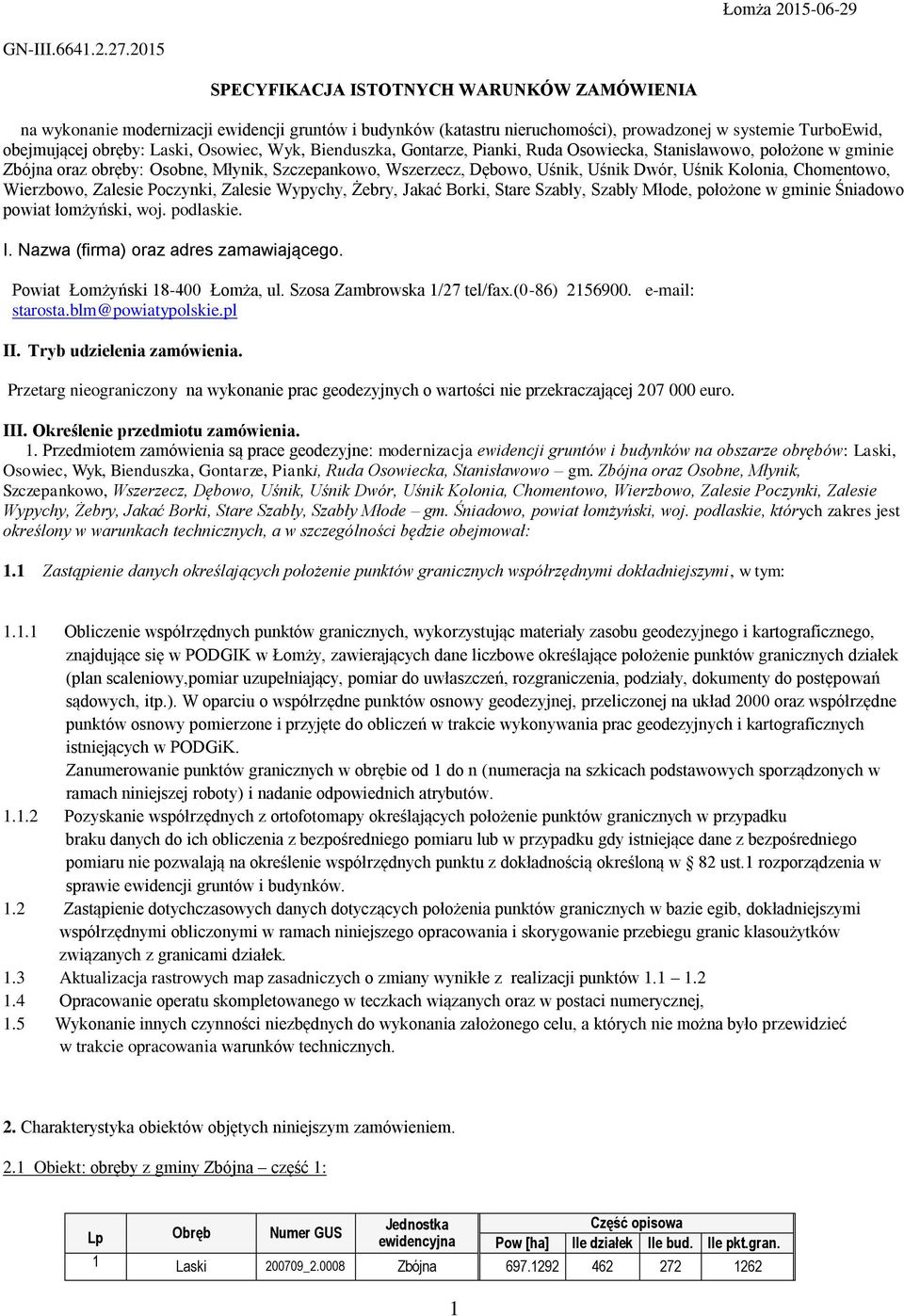 Wyk, Bienduszka, Gontarze, Pianki, Ruda Osowiecka, Stanisławowo, położone w gminie Zbójna oraz obręby: Osobne, Młynik, Szczepankowo, Wszerzecz, Dębowo, Uśnik, Uśnik Dwór, Uśnik Kolonia, Chomentowo,