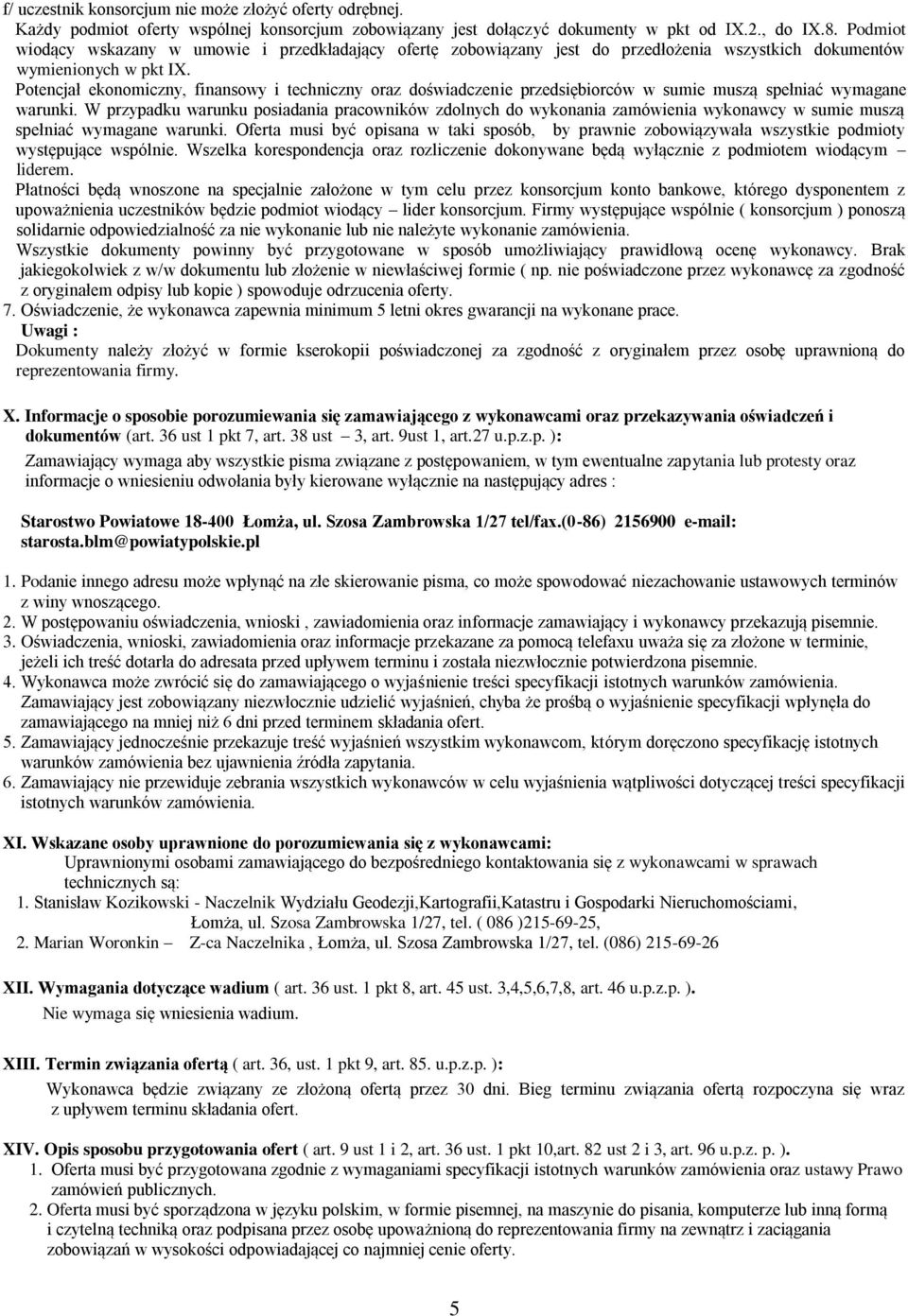 Potencjał ekonomiczny, finansowy i techniczny oraz doświadczenie przedsiębiorców w sumie muszą spełniać wymagane warunki.