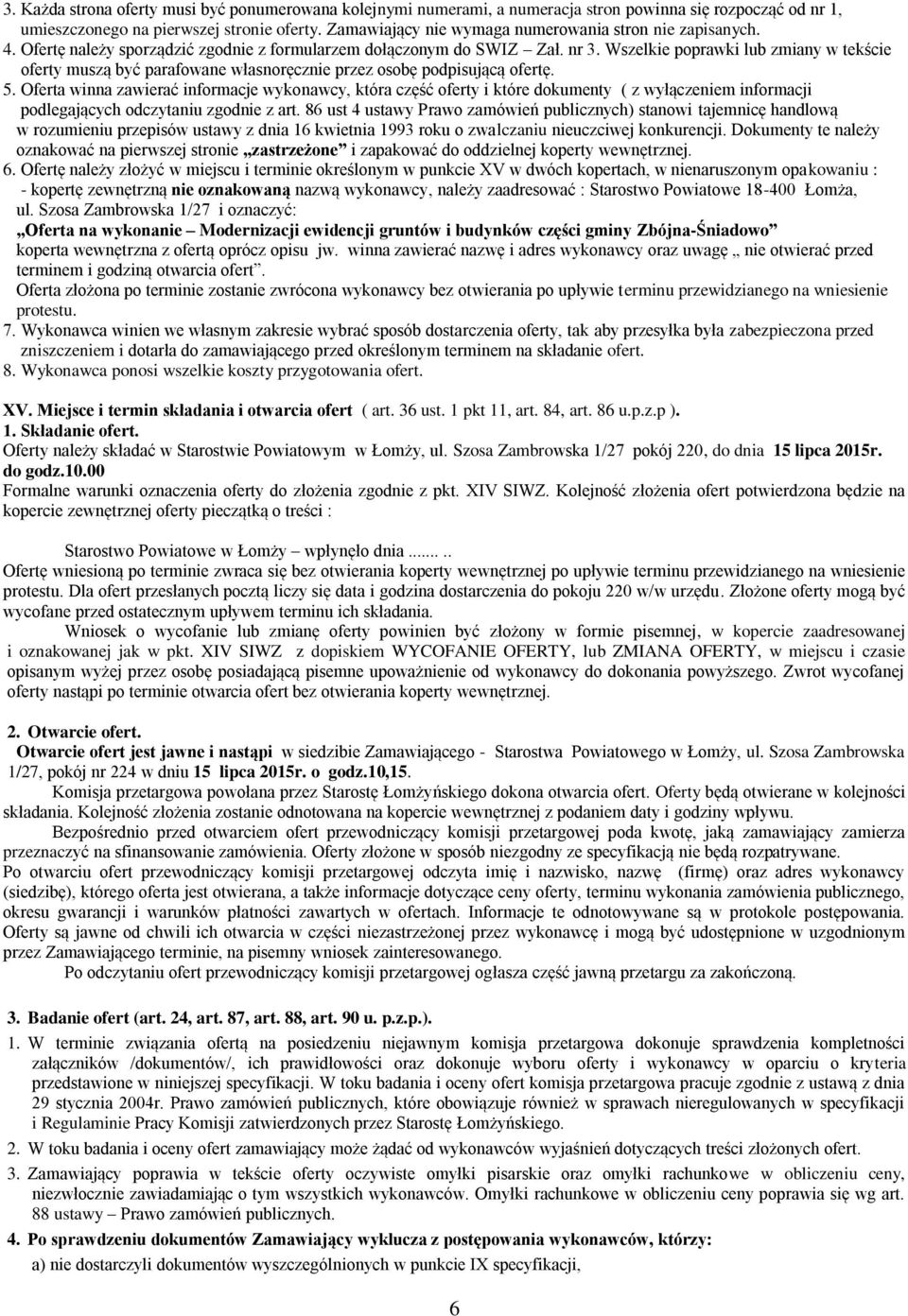 Wszelkie poprawki lub zmiany w tekście oferty muszą być parafowane własnoręcznie przez osobę podpisującą ofertę. 5.