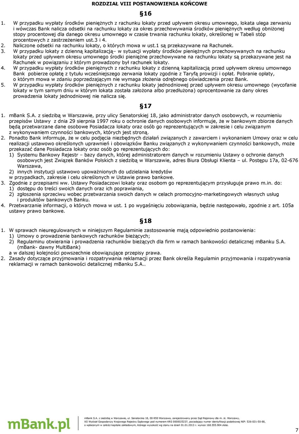 pieniężnych według obniżonej stopy procentowej dla danego okresu umownego w czasie trwania rachunku lokaty, określonej w Tabeli stóp procentowych z zastrzeżeniem ust.3 i 4. 2.