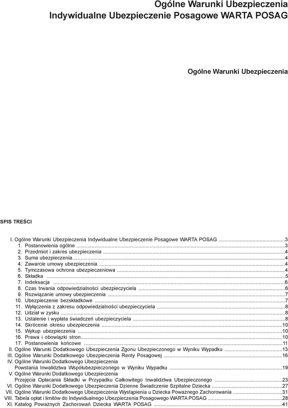 Indeksacja...6 8. Czas trwania odpowiedzialności ubezpieczyciela...6 9. Rozwiązanie umowy ubezpieczenia...7 10. Ubezpieczenie bezskładkowe...7 11.