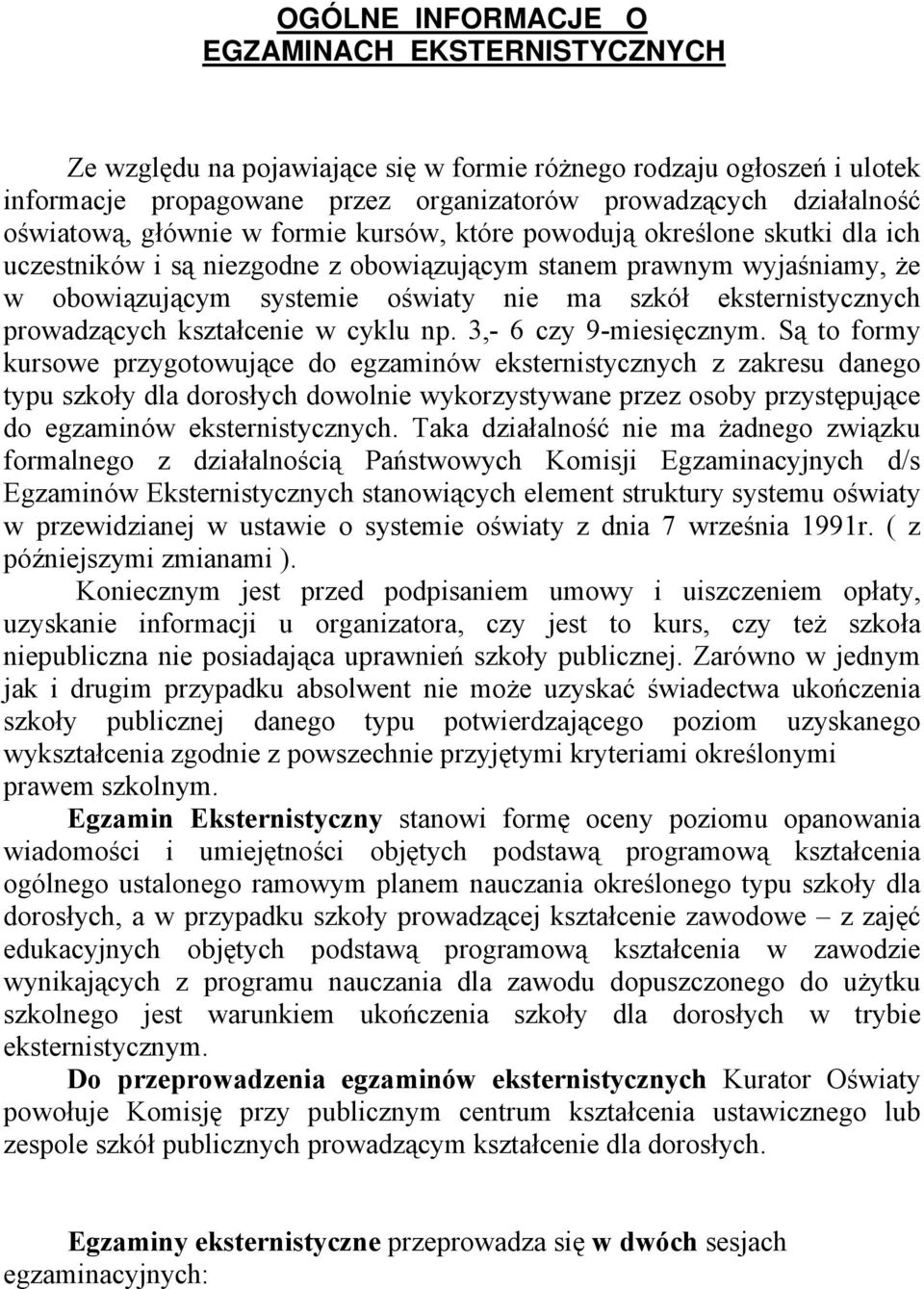 eksternistycznych prowadzących kształcenie w cyklu np. 3,- 6 czy 9-miesięcznym.