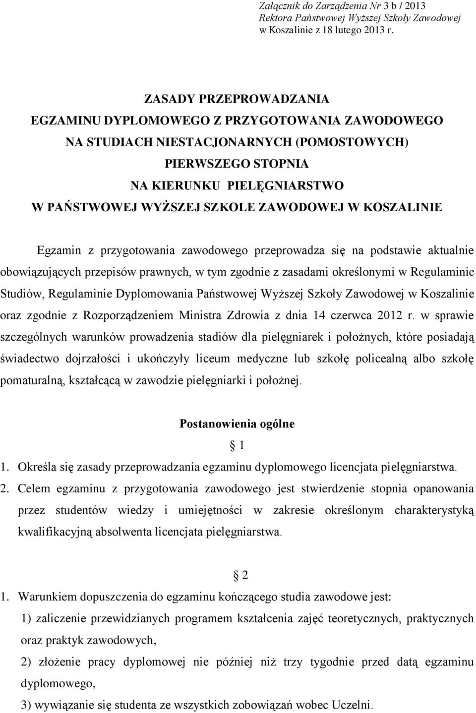 KOSZALINIE Egzamin z przygotowania zawodowego przeprowadza się na podstawie aktualnie obowiązujących przepisów prawnych, w tym zgodnie z zasadami określonymi w Regulaminie Studiów, Regulaminie