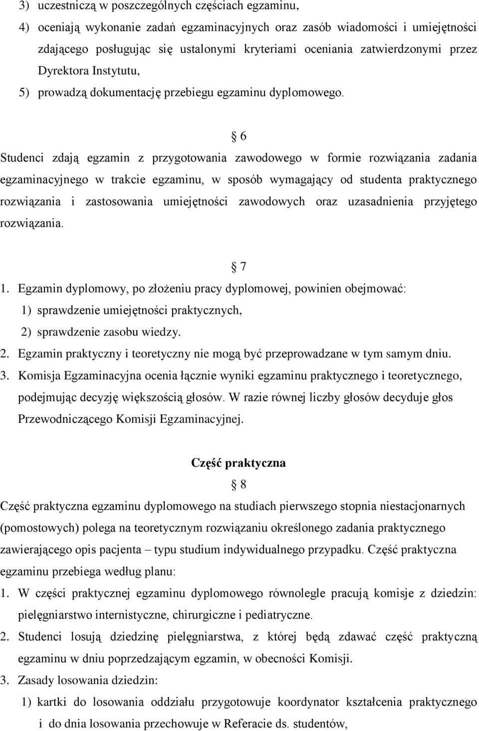 6 Studenci zdają egzamin z przygotowania zawodowego w formie rozwiązania zadania egzaminacyjnego w trakcie egzaminu, w sposób wymagający od studenta praktycznego rozwiązania i zastosowania