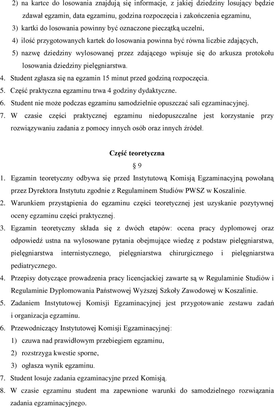 dziedziny pielęgniarstwa. 4. Student zgłasza się na egzamin 15 minut przed godziną rozpoczęcia. 5. Część praktyczna egzaminu trwa 4 godziny dydaktyczne. 6.