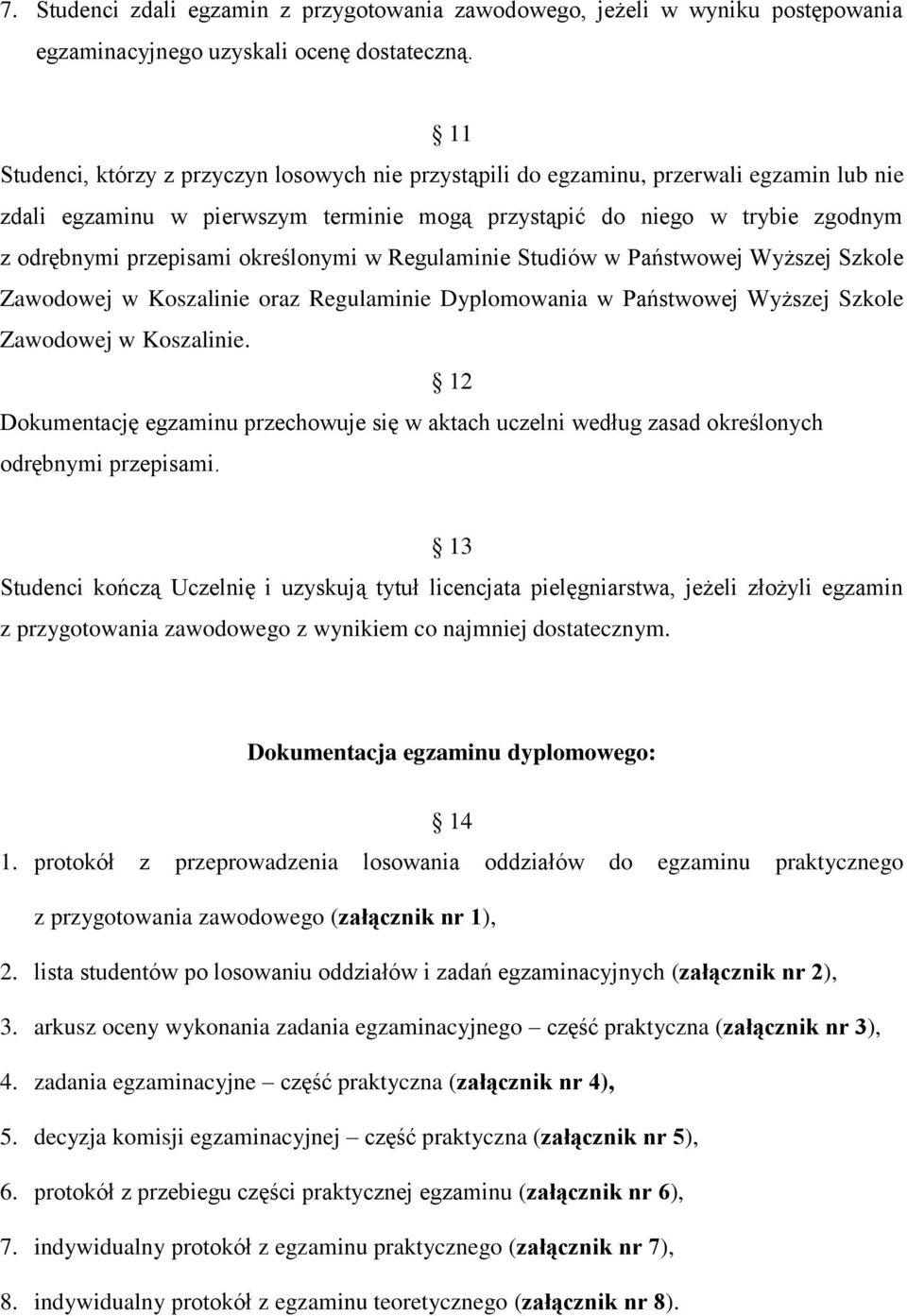 określonymi w Regulaminie Studiów w Państwowej Wyższej Szkole Zawodowej w Koszalinie oraz Regulaminie Dyplomowania w Państwowej Wyższej Szkole Zawodowej w Koszalinie.