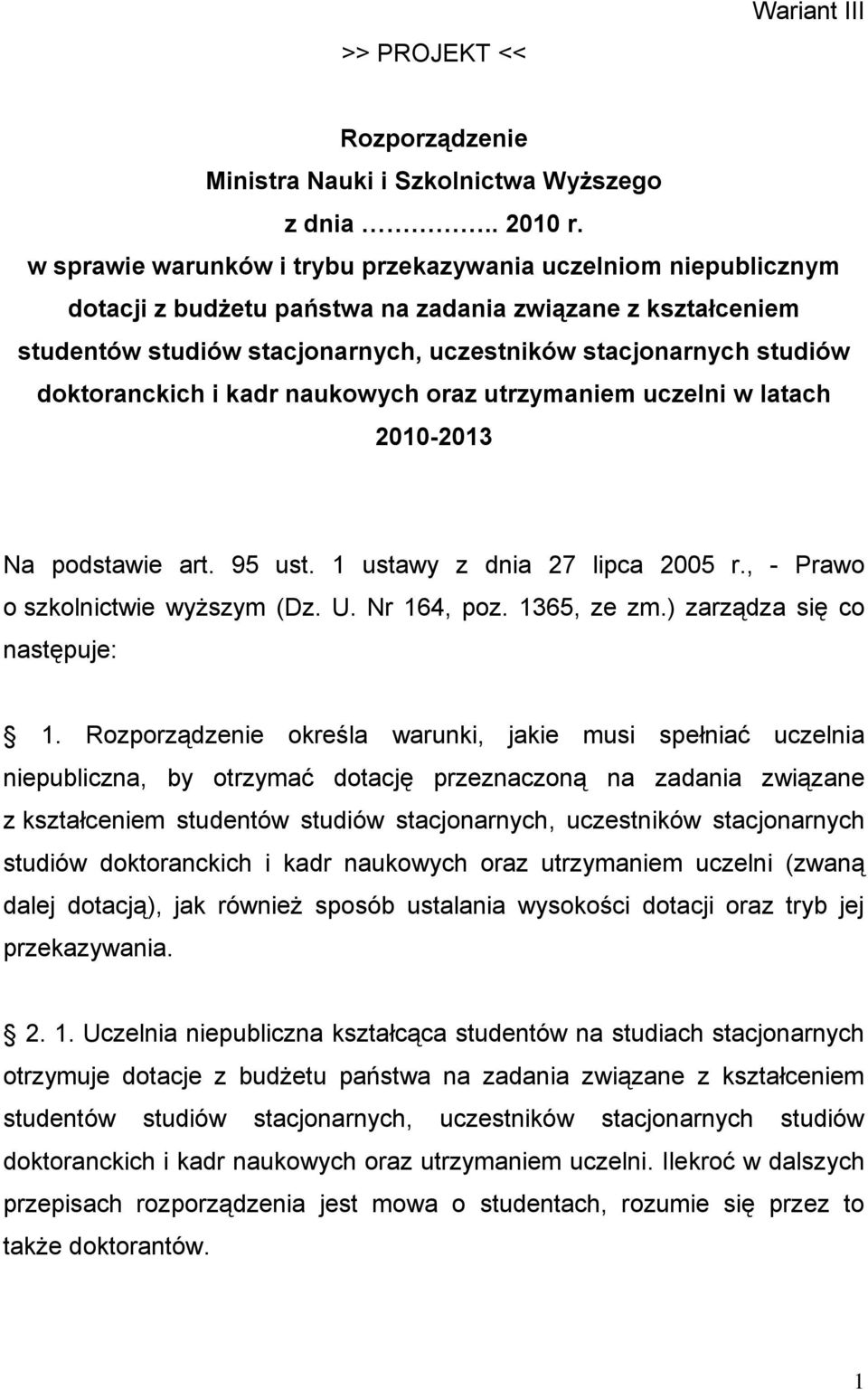 doktoranckich i kadr naukowych oraz utrzymaniem uczelni w latach 2010-2013 Na podstawie art. 95 ust. 1 ustawy z dnia 27 lipca 2005 r., - Prawo o szkolnictwie wyższym (Dz. U. Nr 164, poz. 1365, ze zm.