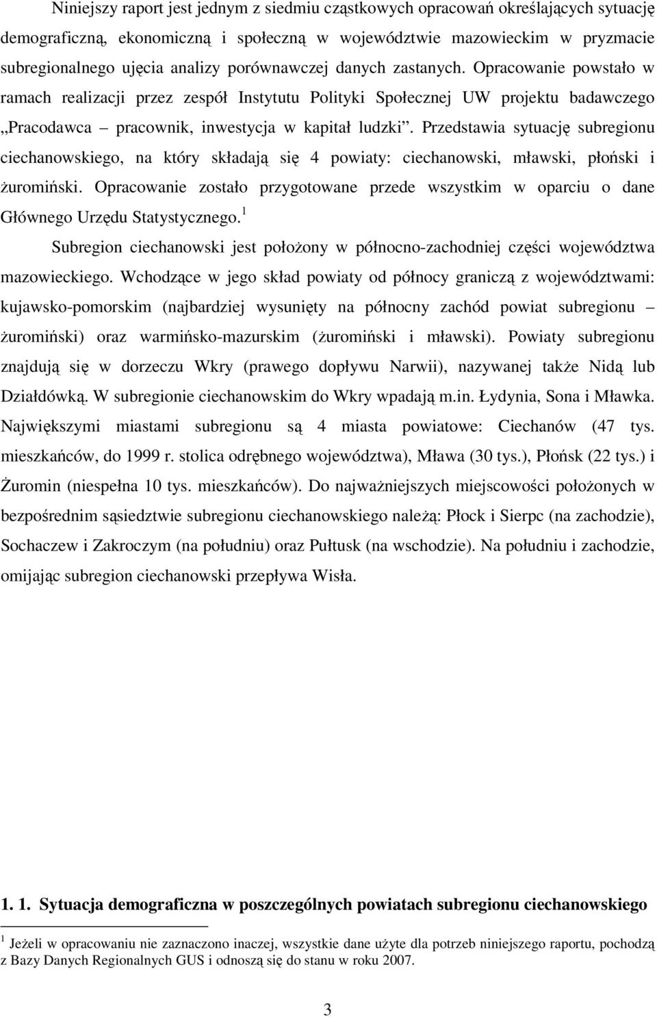 Przedstawia sytuację subregionu ciechanowskiego, na który składają się 4 powiaty: ciechanowski, mławski, płoński i żuromiński.