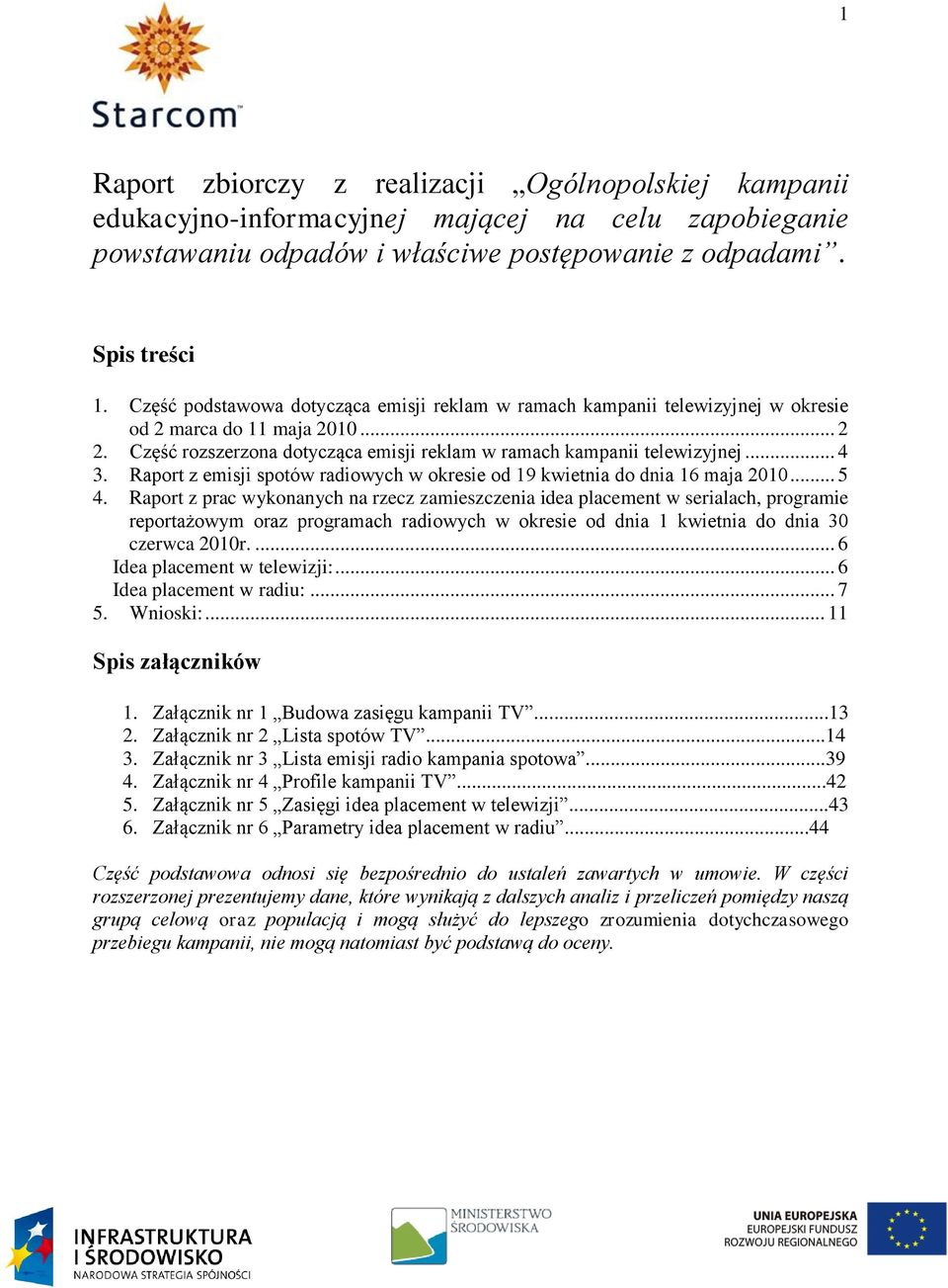 Raport z emisji spotów radiowych w okresie od 19 kwietnia do dnia 16 maja 2010... 5 4.