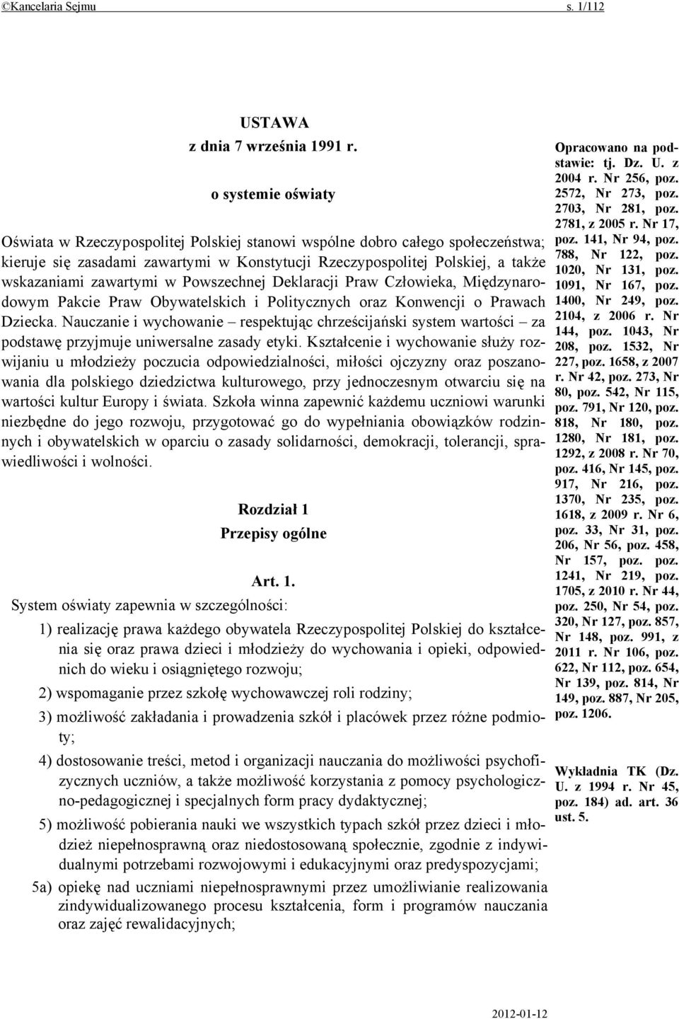 zawartymi w Powszechnej Deklaracji Praw Człowieka, Międzynarodowym Pakcie Praw Obywatelskich i Politycznych oraz Konwencji o Prawach Dziecka.